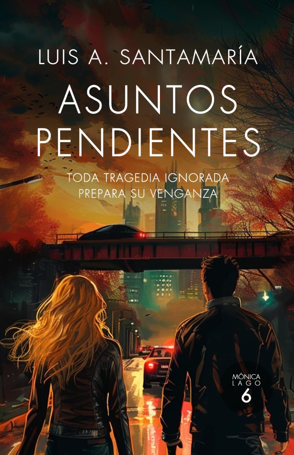 Libro: Asuntos pendientes: Toda tragedia ignorada prepara su venganza: 6 (Serie Mónica Lago)