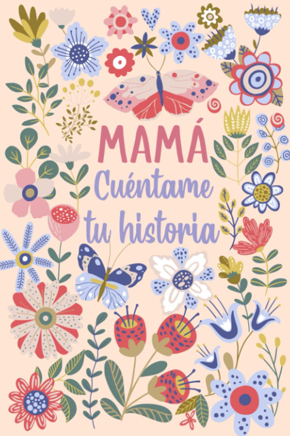 Libro: Mamá Cuéntame tu historia: Un libro personalizado sobre la vida de tu Madre