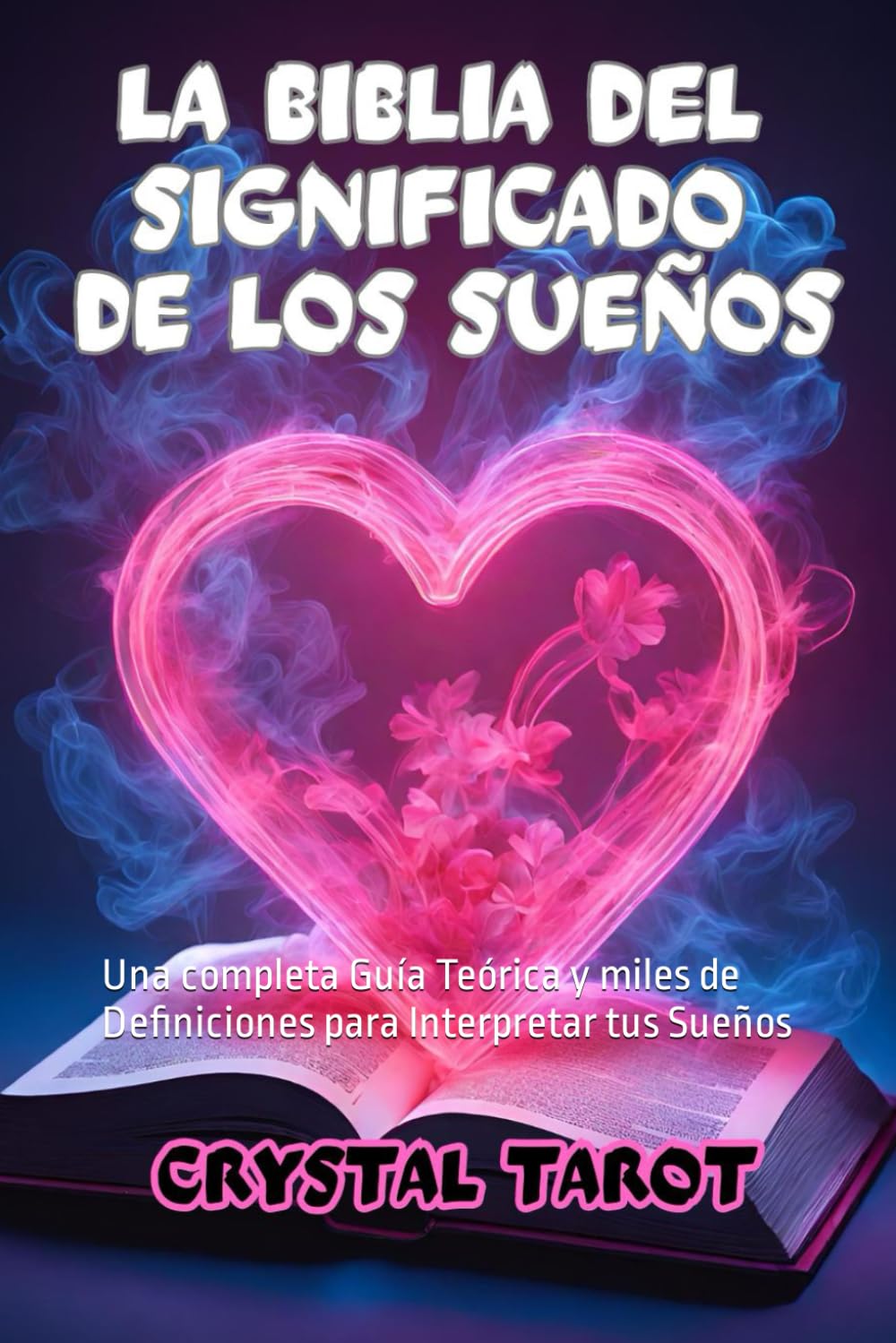 Libro: La Biblia del Significado de los Sueños: Una completa Guía Teórica y miles de Definiciones para Interpretar tus Sueños (Crystal Tarot)