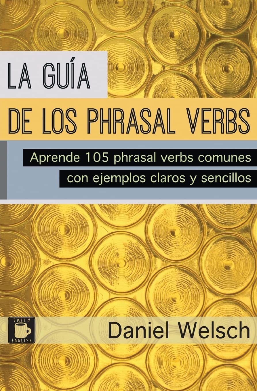 Libro: La Guía de los Phrasal Verbs: Aprende 105 phrasal verbs comunes con ejemplos claros y sencillos (Spanish Edition)