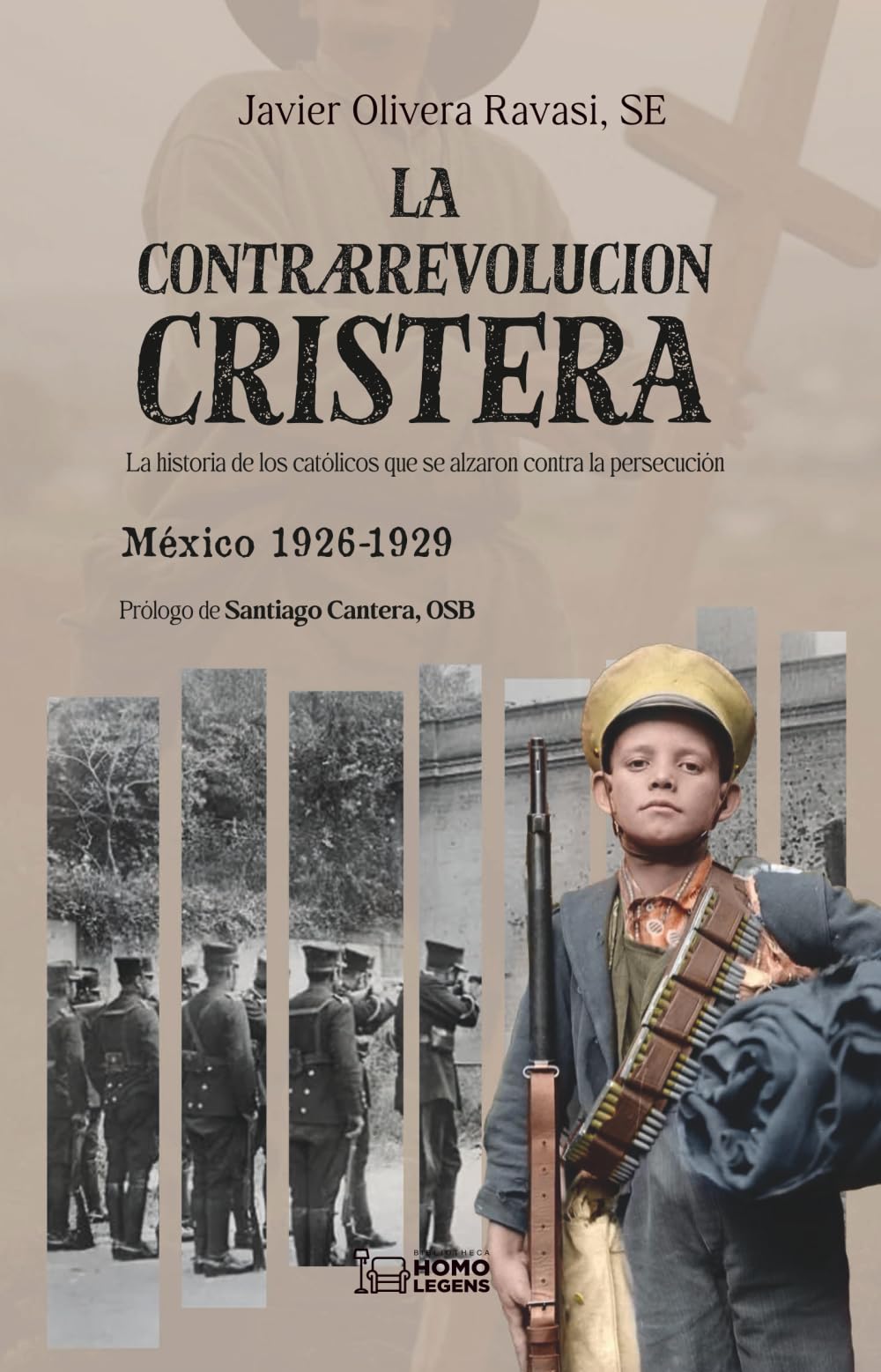Libro: LA CONTRARREVOLUCIÓN CRISTERA: La historia de los católicos que se alzaron contra la persecución. México 1926-1929