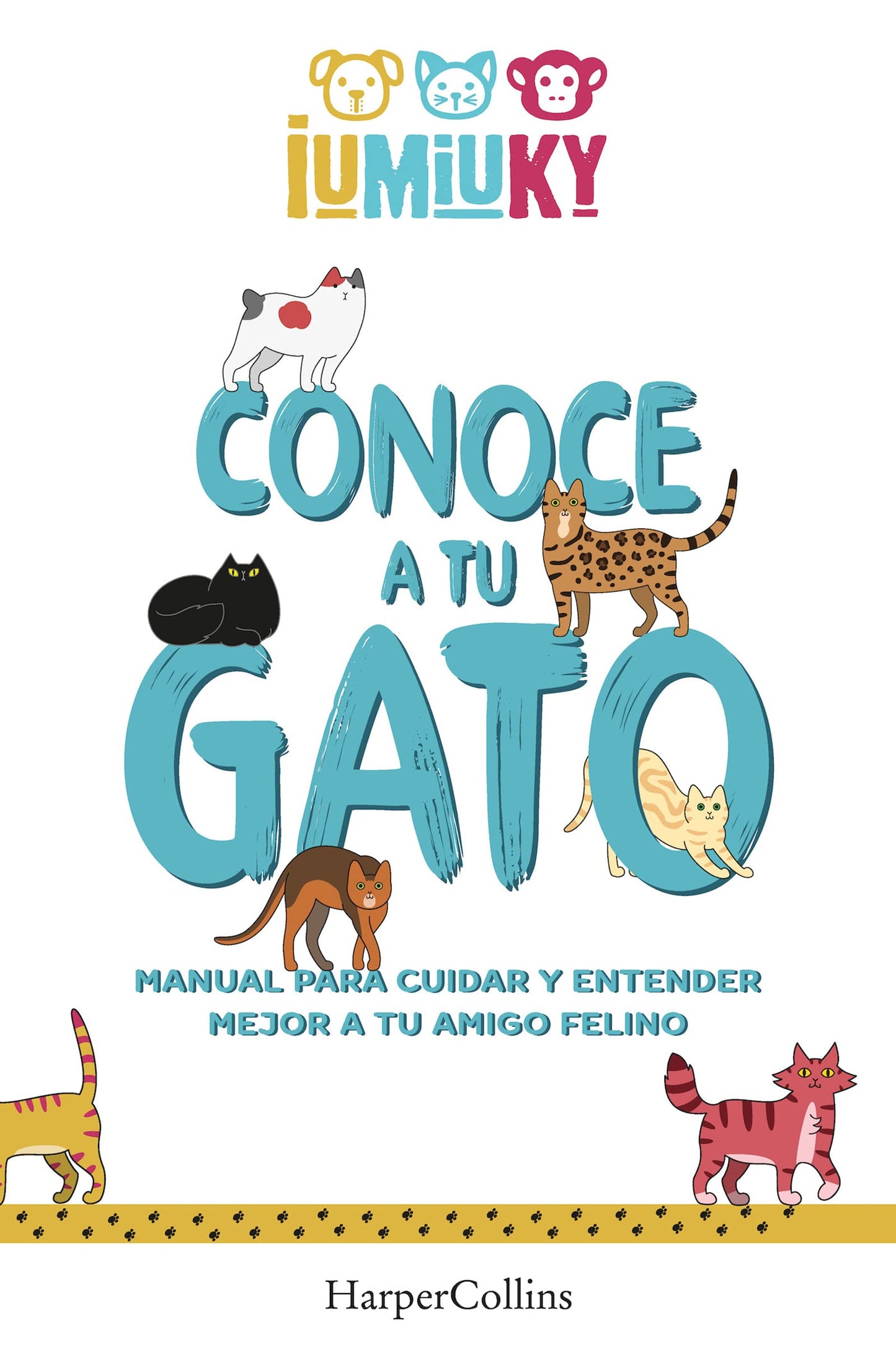 Libro: Conoce a tu gato (Meet your Cat - Spanish Edition): Manual para cuidar y entender mejor a tu amigo felino (How to Take Care and Understand your Feline Friend) (HARPERCOLLINS NF)