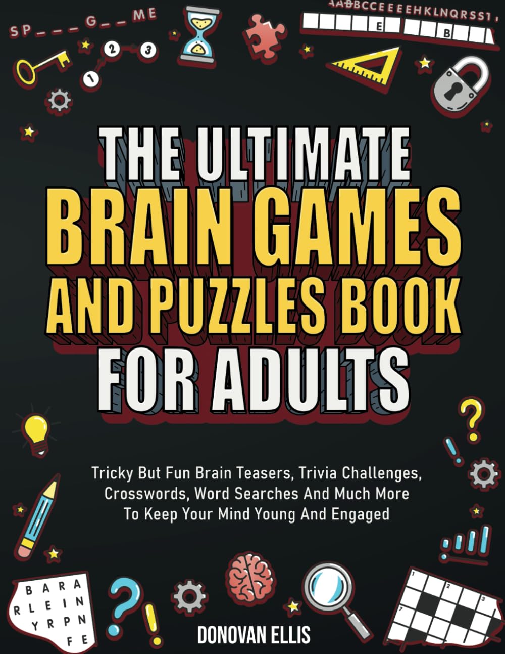 Libro: The Ultimate Brain Games And Puzzles Book For Adults: Tricky But Fun Brain Teasers, Trivia Challenges, Crosswords, Word Searches And Much More To Keep Your Mind Young And Engaged