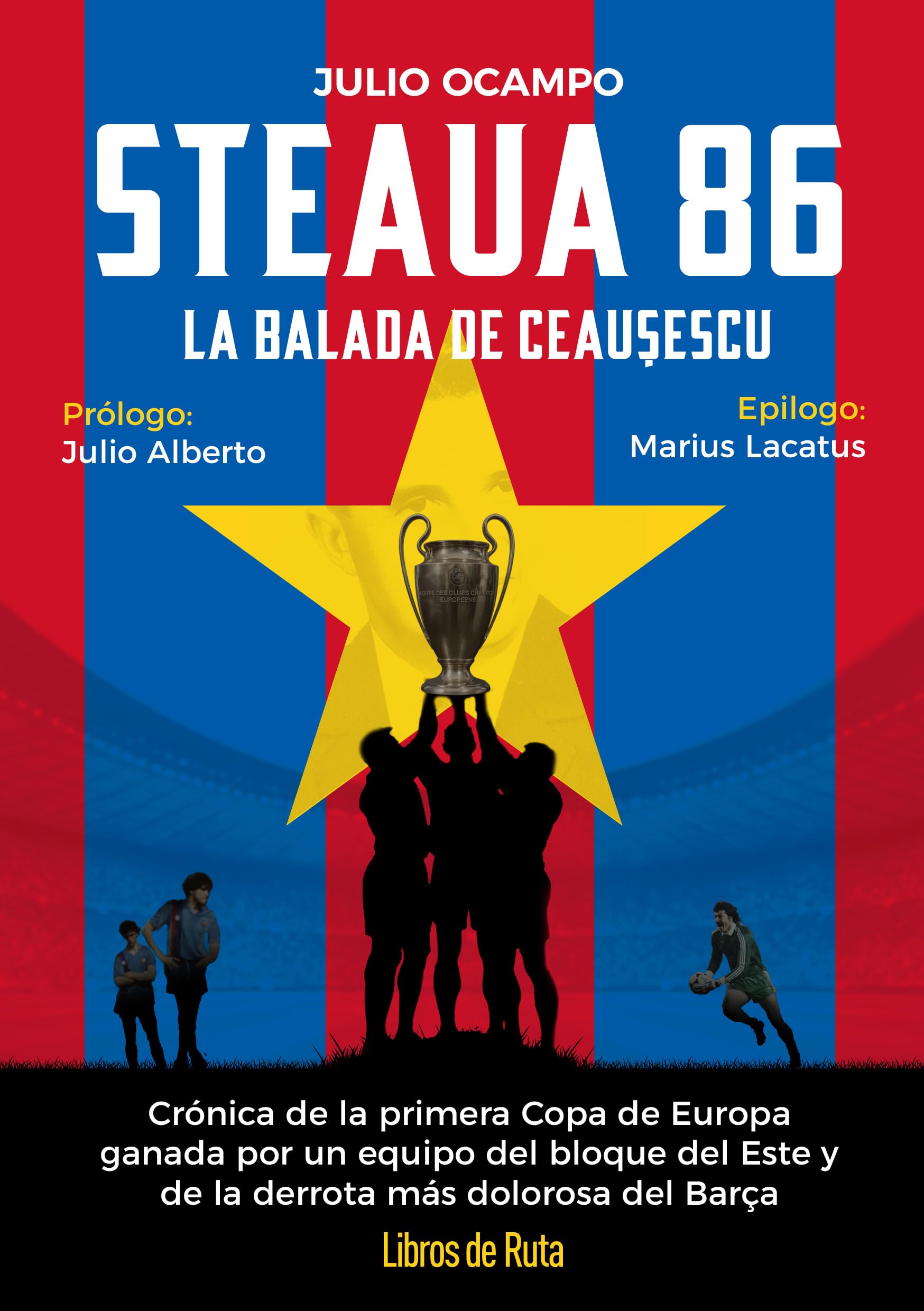 Libro: Steaua 86. La balada roja de Ceaucescu: Crónica de la primera Copa de Europa ganada por un equipo del bloque del Este y de la derrota más dolorosa del Barça (Fútbol)