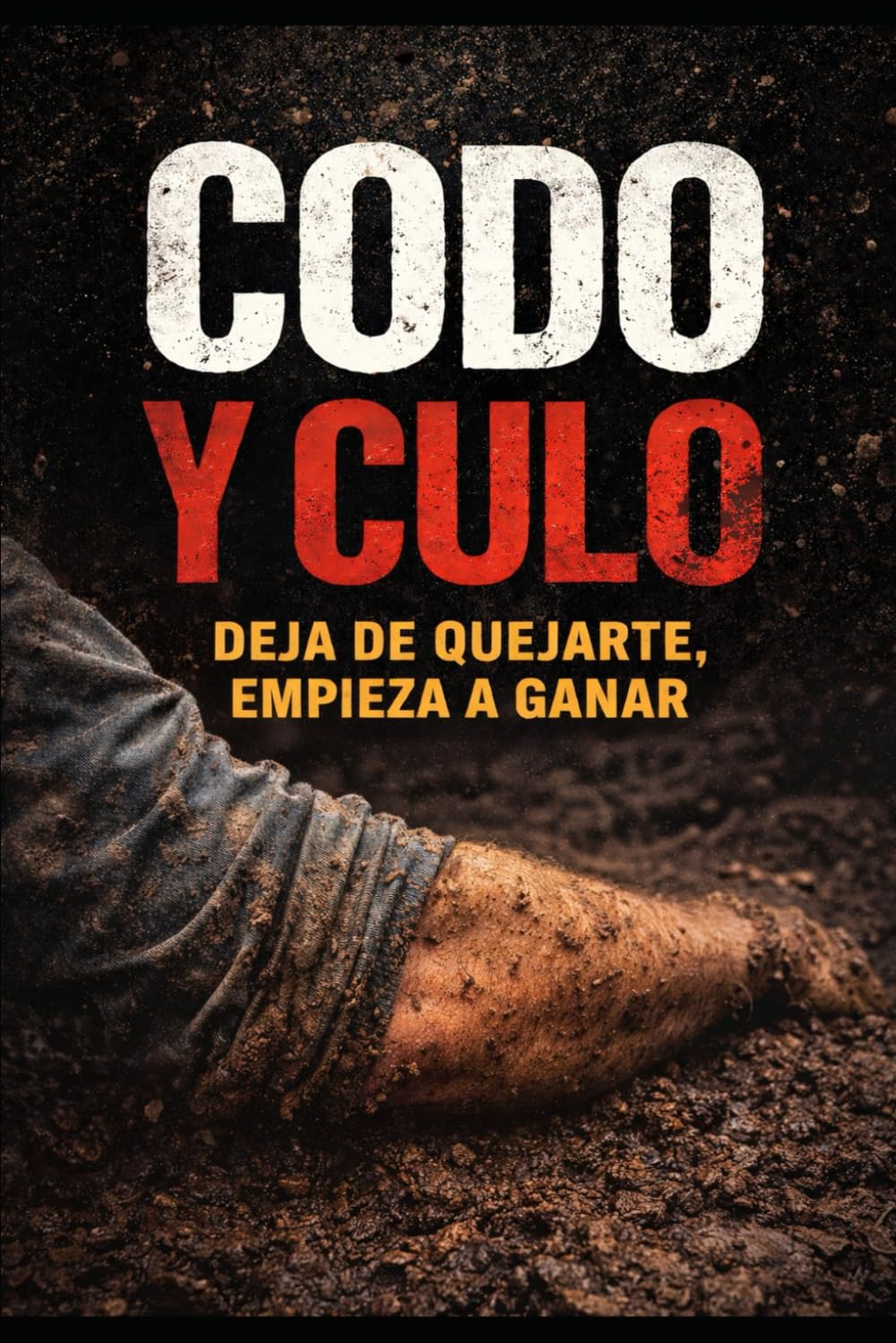 Libro: Codo y Culo: Deja de quejarte, empieza a ganar (Spanish Edition)