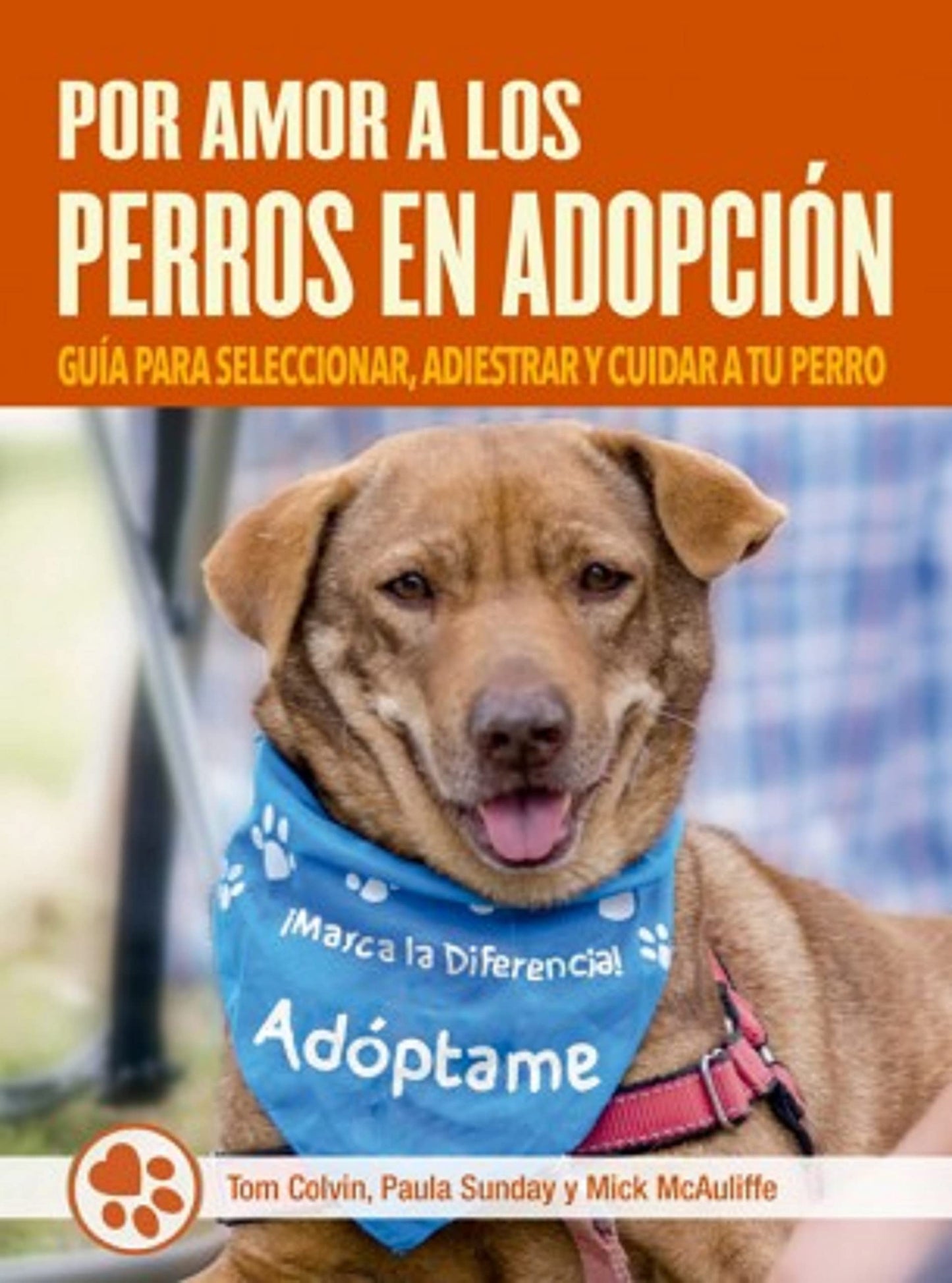 Libro: Por amor a los perros en adopción: Guía para seleccionar, adiestrar y cuidar a tu perro
