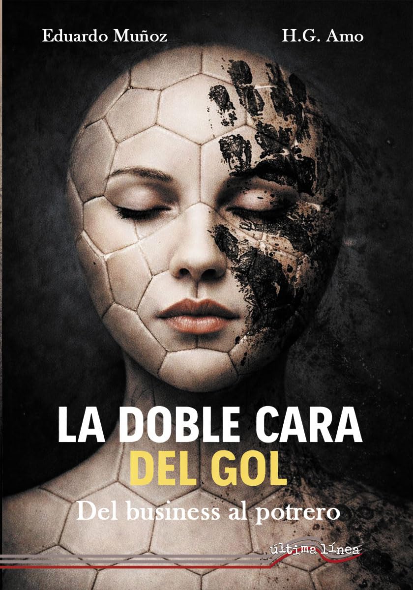 Libro: La doble cara del gol: Del business al potrero: 94 (Última Línea de Ensayo)