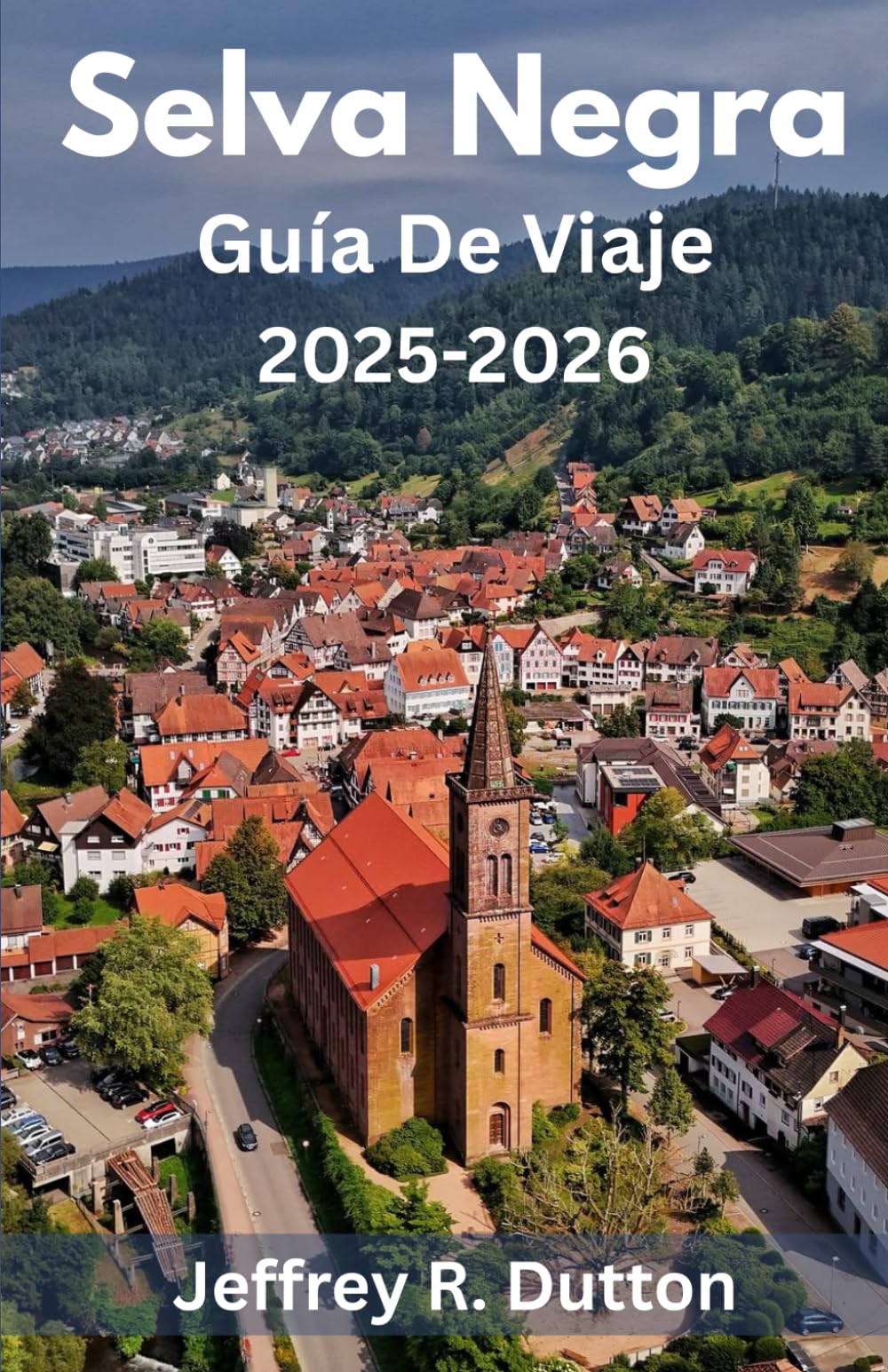 Libro: Selva Negra Guía De Viaje 2025-2026: Explora la naturaleza y la tradición en la Selva Negra de Alemania (Spanish Edition)