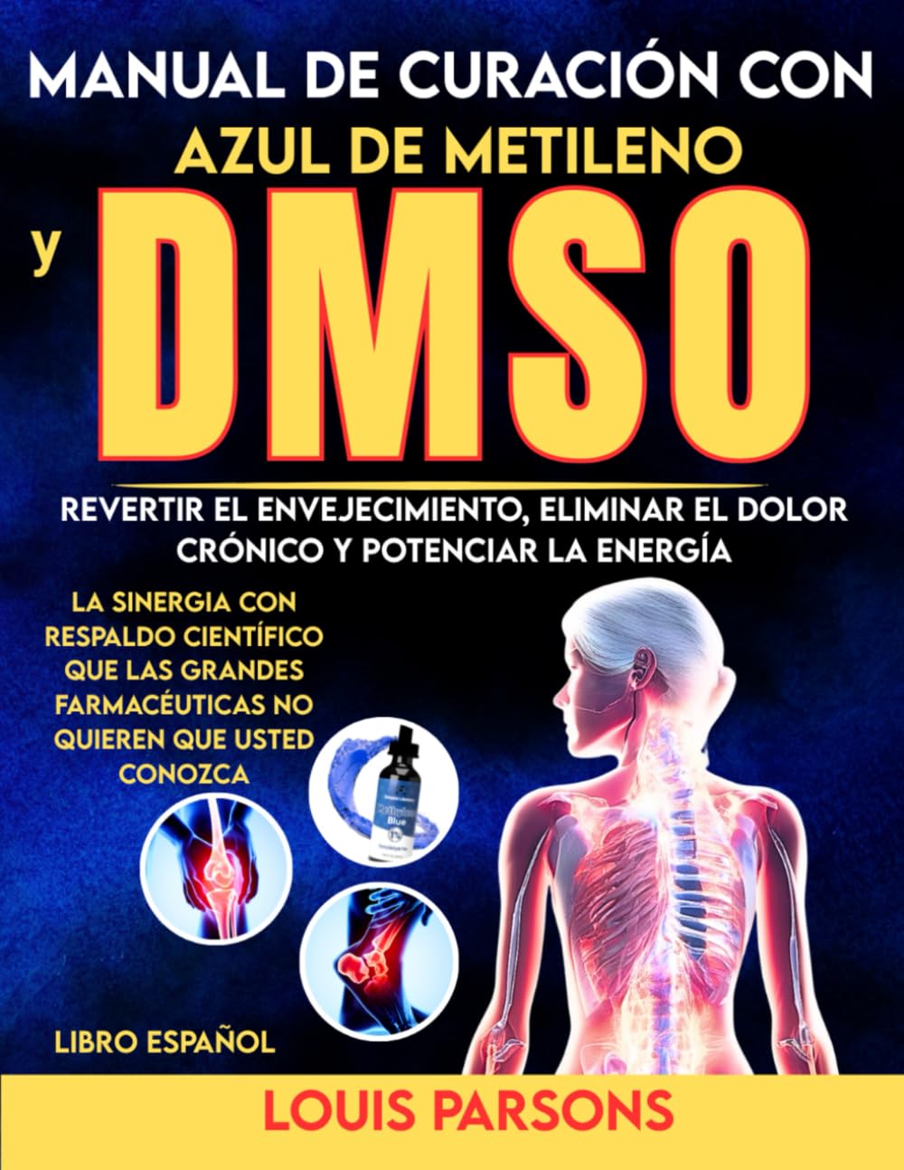 Libro: Manual de Curación con Azul de Metileno y DMSO Libro Español: Revertir el Envejecimiento, Eliminar el Dolor Crónico y Potenciar la Energía: La ... No Quieren Que Usted Conozca (healing books)