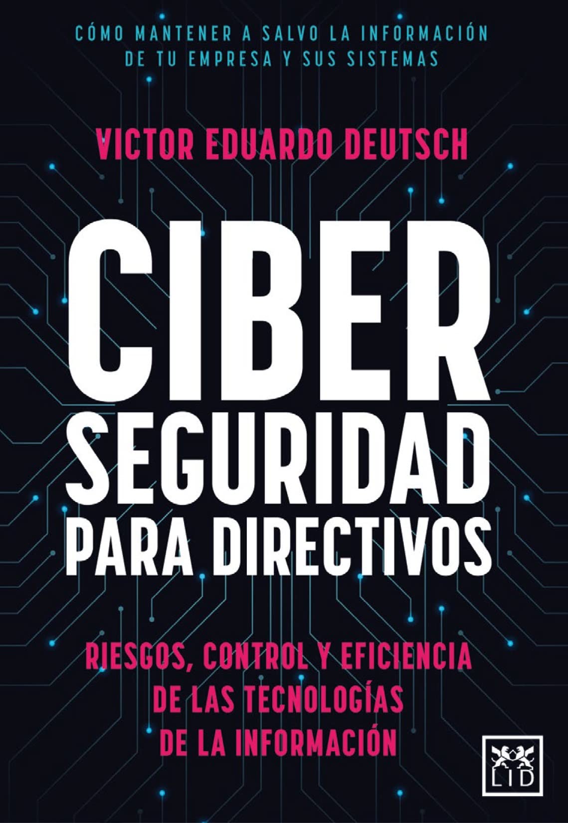 Libro: Ciberseguridad para directivos: Riesgos, control y eficiencia de las Tecnologías de la Información (Acción Empresarial)