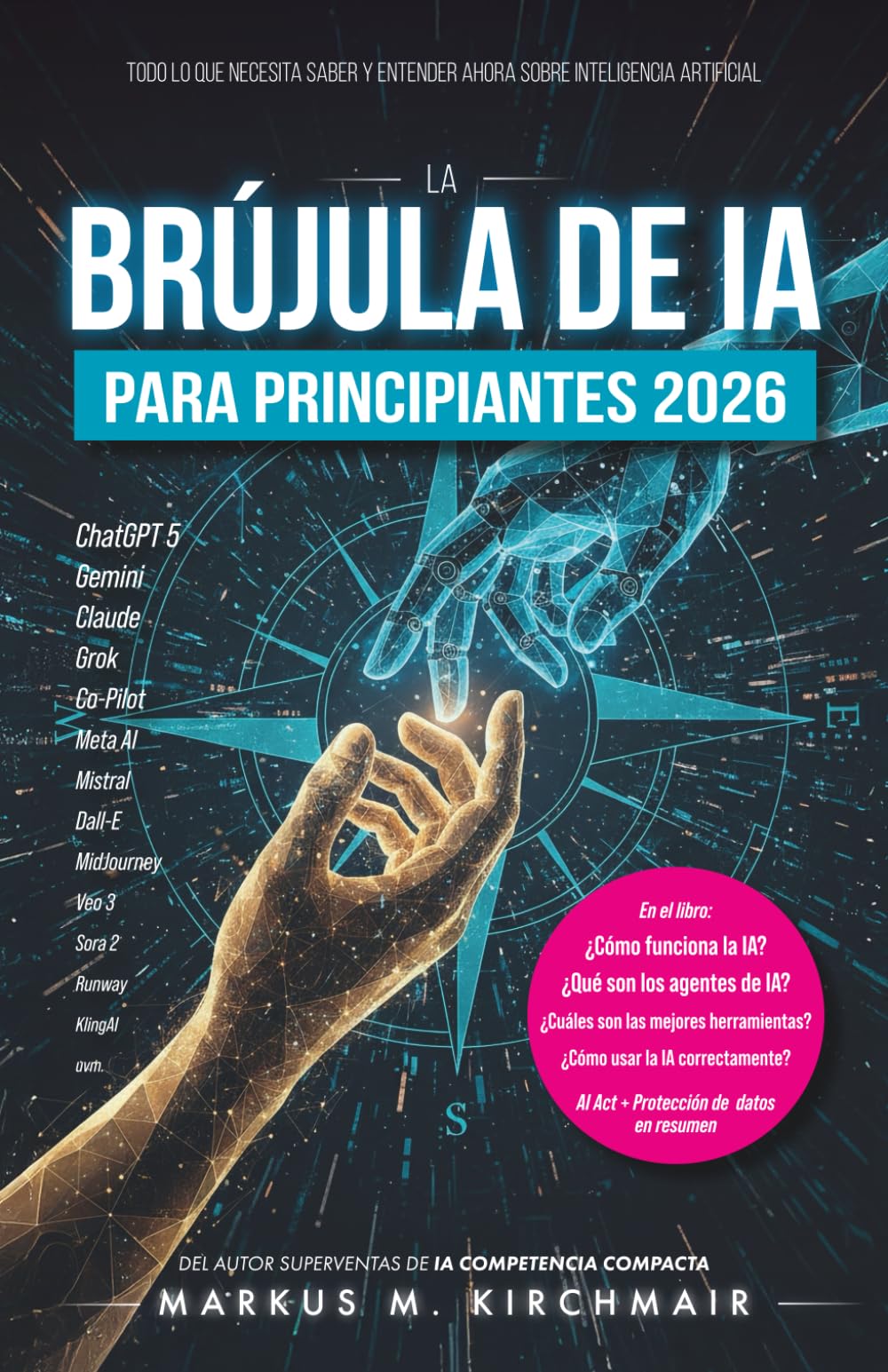 Libro: La Brújula de IA para Principiantes 2026: Todo lo que necesita saber y entender ahora sobre Inteligencia Artificial: Desde ChatGPT, Agentes y Sora ... Inteligencia Artificial) (Spanish Edition)