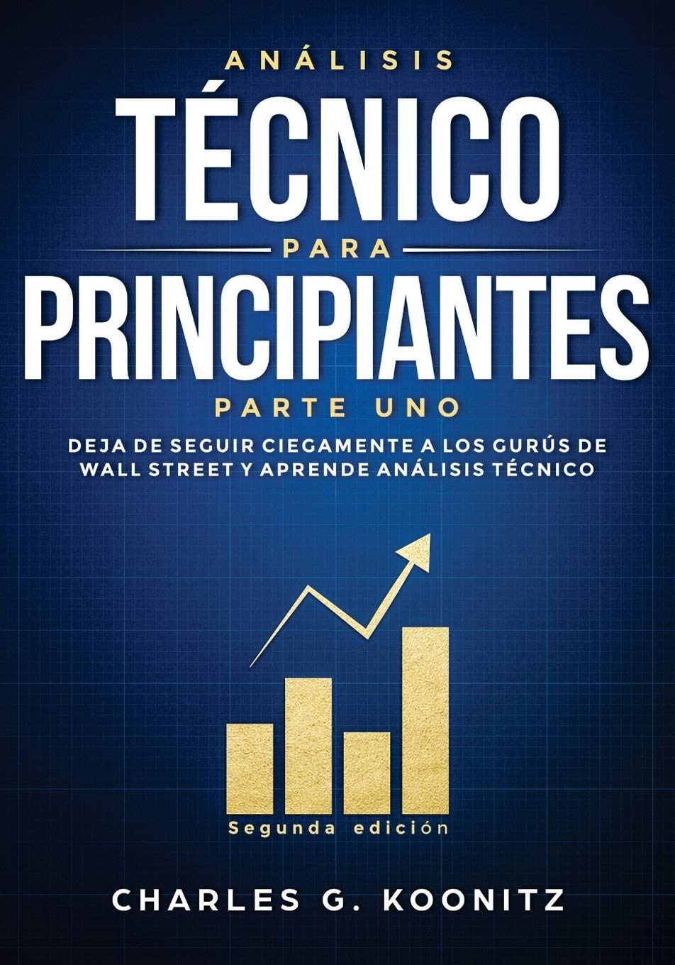 Libro: Análisis técnico para principiantes Parte uno (Segunda edición): Deja de seguir ciegamente a los gurús de Wall Street y aprende análisis técnico (Spanish Edition)