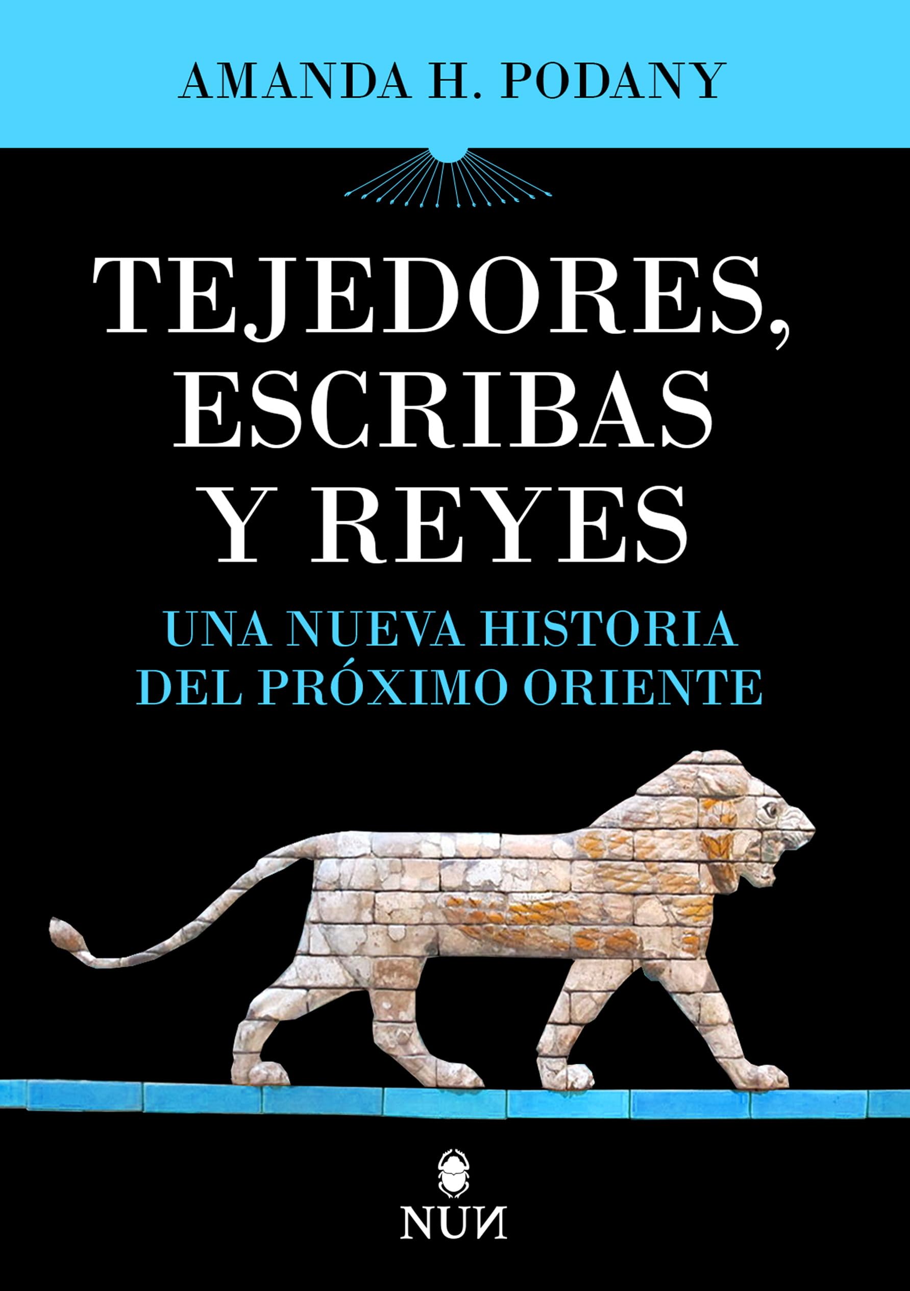 Libro: Tejedores, escribas y reyes/ Weavers, Scribes, and Kings: A New History of the Ancient Near East (Spanish Edition)