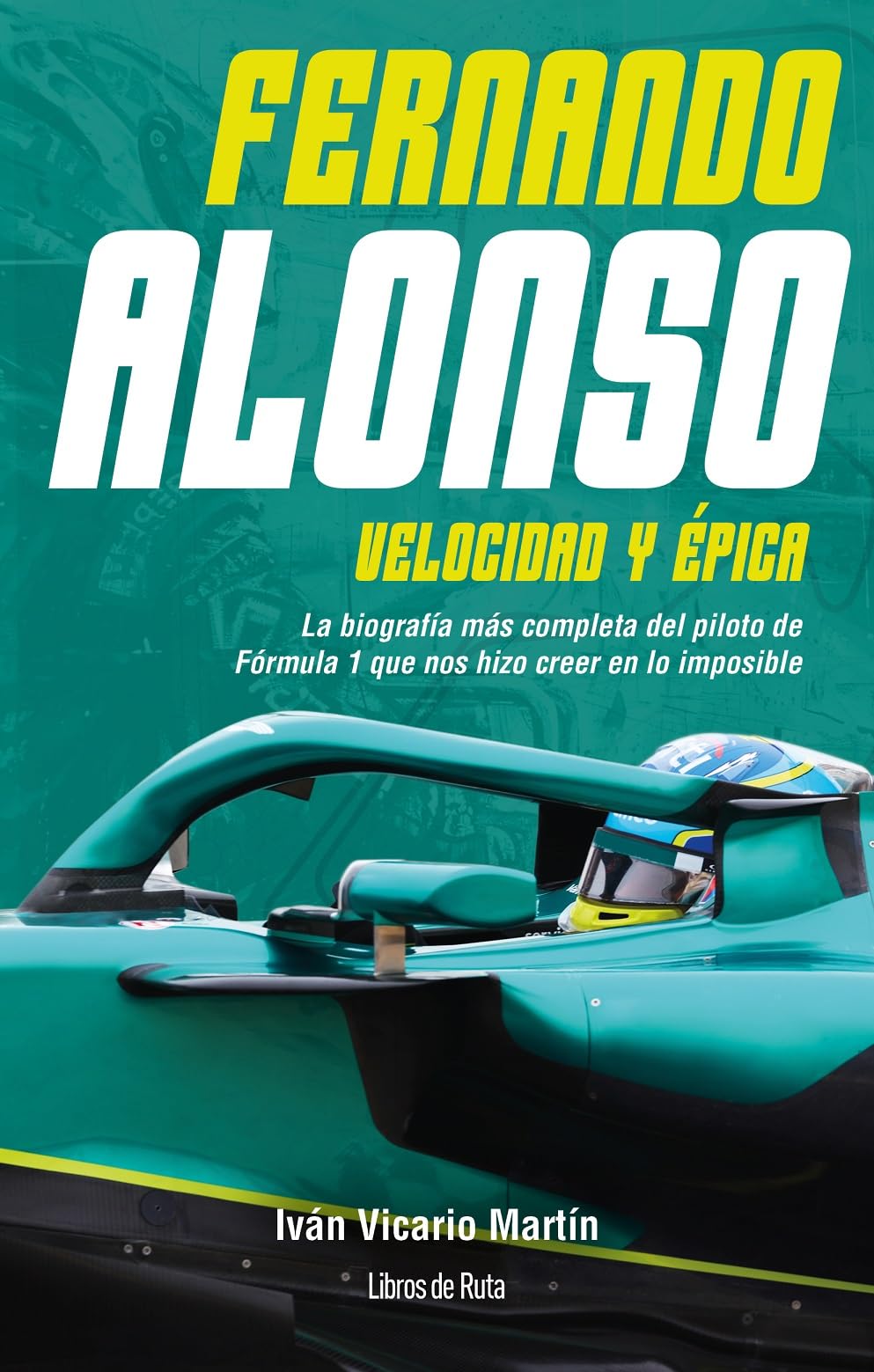 Libro: Fernando Alonso. Velocidad y épica: La biografía más completa del piloto de Fórmula 1 que nos hizo creer en lo imposible (Otros deportes)