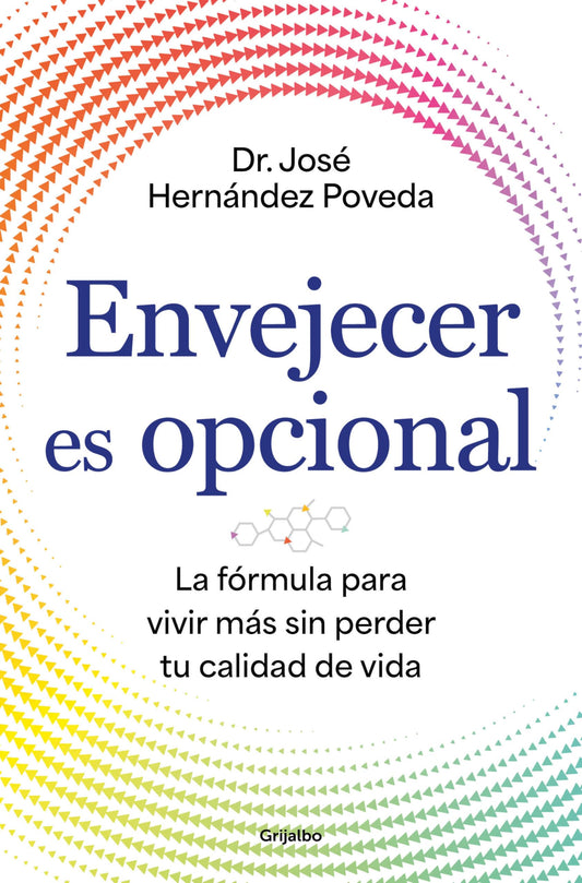 Envejecer es opcional: La fórmula para vivir más sin perder tu calidad de vida (Bienestar, salud y vida sana)