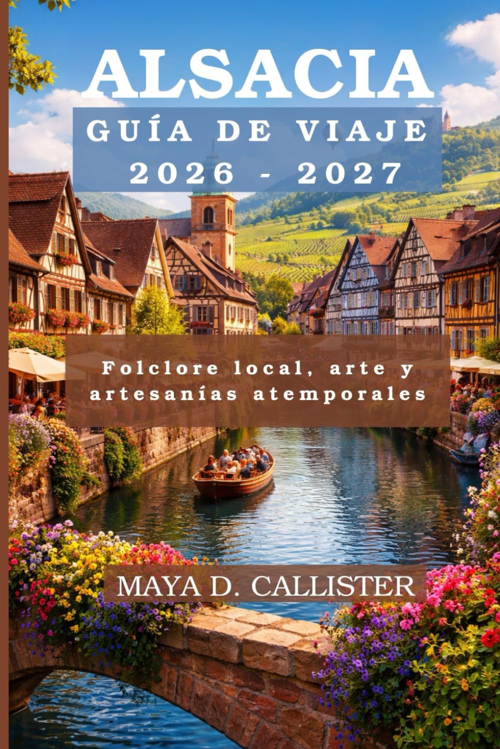 Libro: Alsacia Guía de viaje 2026-2027: Folclore local, arte y artesanías atemporales (Spanish Edition)