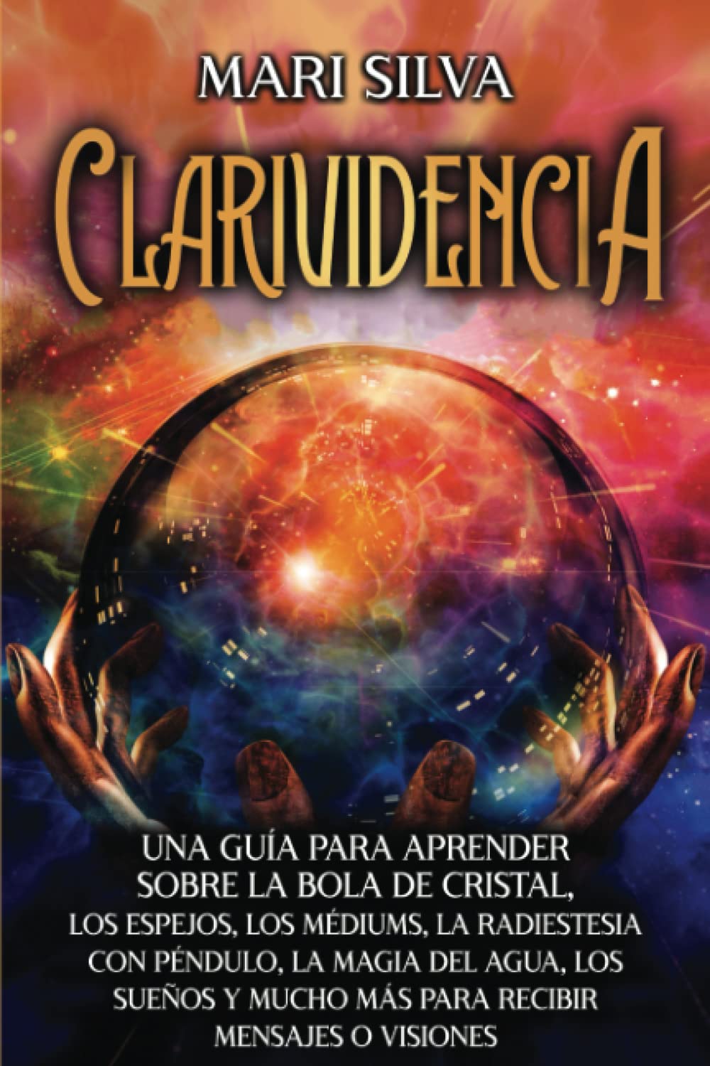 Libro: Clarividencia: Una guía para aprender sobre la bola de cristal, los espejos, los médiums, la radiestesia con péndulo, la magia del agua, los sueños y ... (Mediumnidad psíquica) (Spanish Edition)