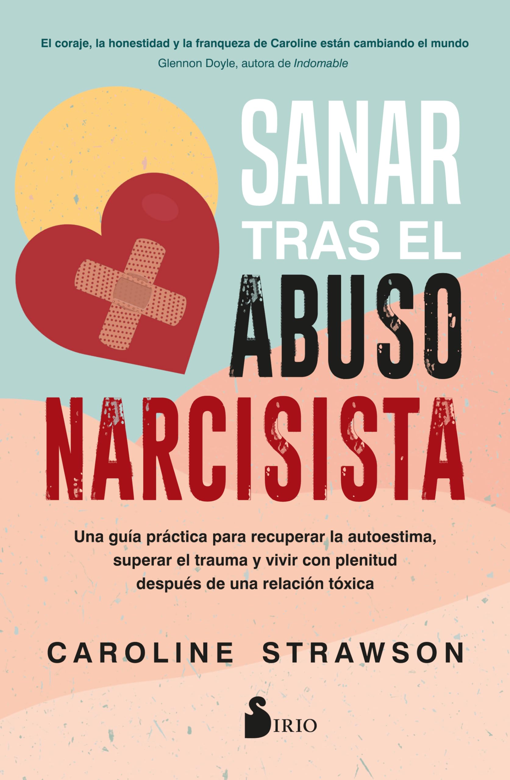 Libro: Sanar tras el abuso narcisista: Una guía práctica para recuperar la autoestima, superar el trauma y vivir con plenitud después de una relación tóxica