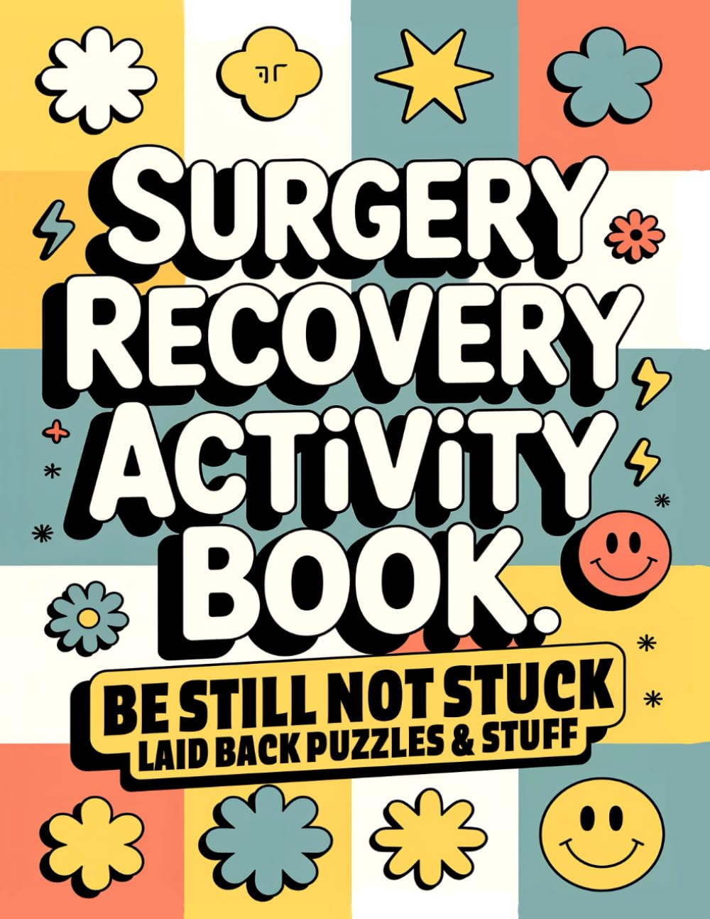 Libro: Surgery Recovery Activity Book, Be Still Not Stuck: A Thoughtful Surgery Recovery Gift with Relaxing, Low-Pressure Activities to Make Healing a Little ... and More (Surgery Recovery Gift Books)