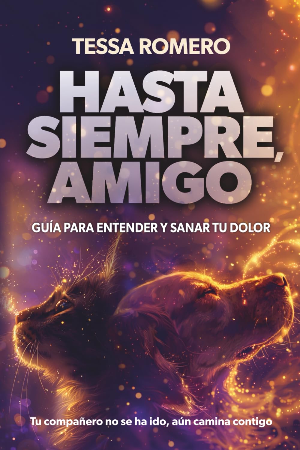 Libro: HASTA SIEMPRE, AMIGO: GUÍA PARA ENTENDER Y SANAR TU DOLOR (Más allá de la vida)