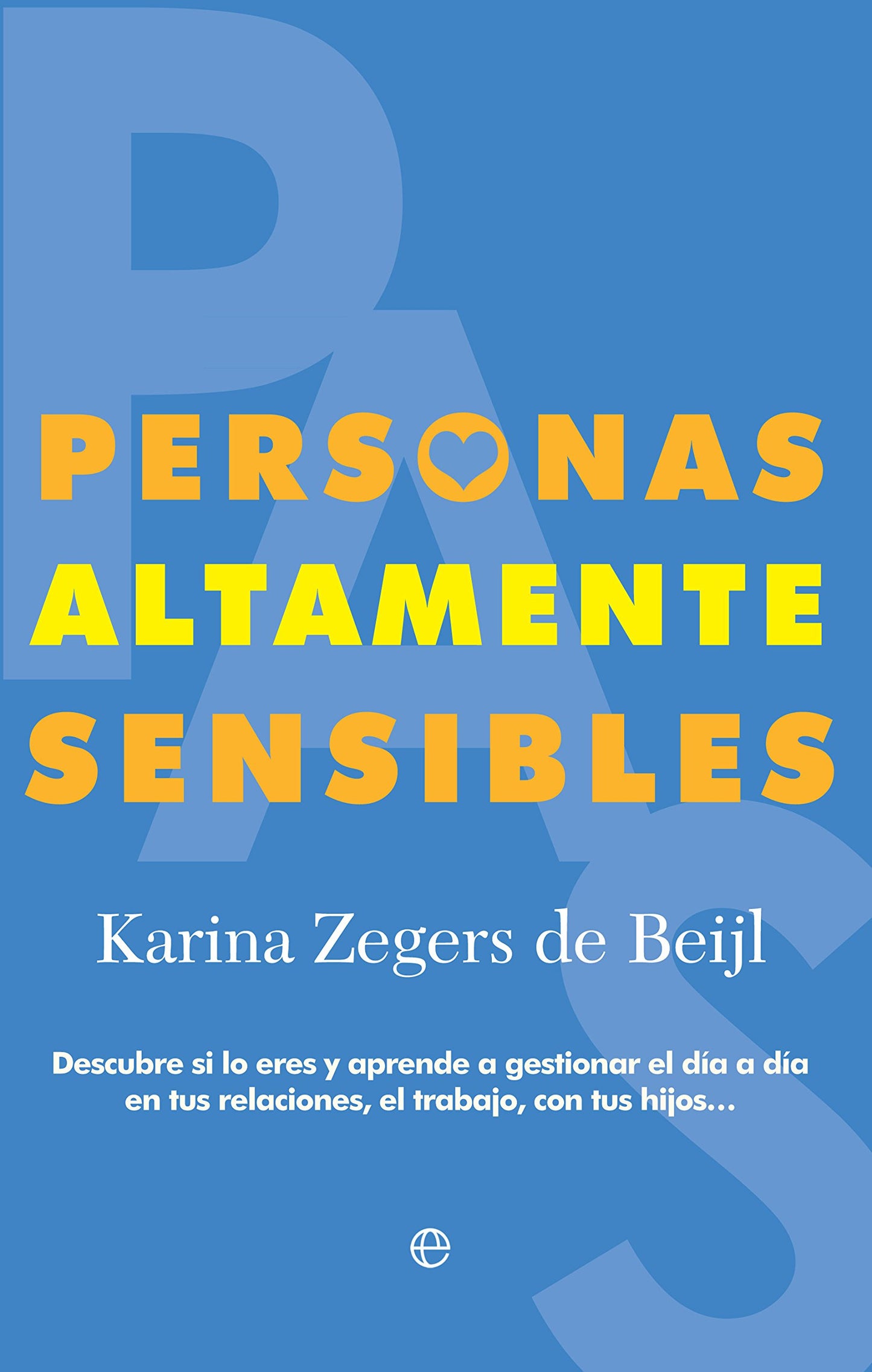 Libro: Personas Altamente Sensibles: Descubre si lo eres y aprende a gestionar el día a día en tus relaciones, el trabajo, con tus hijos... (Psicología)