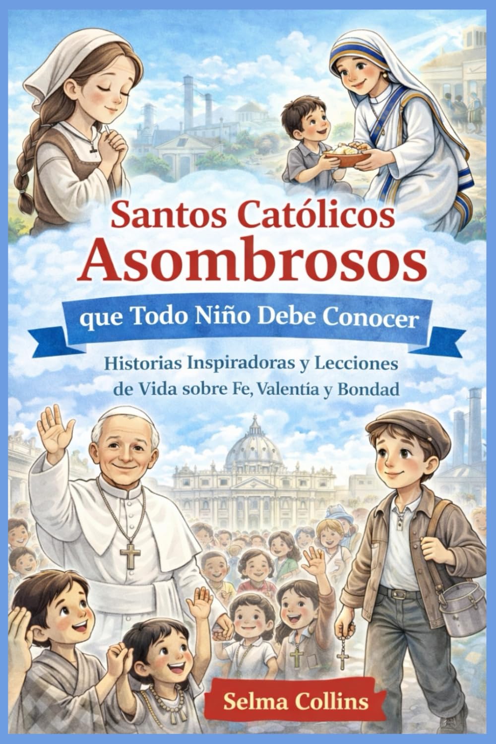 Libro: Santos Católicos Asombrosos que Todo Niño Debe Conocer: Historias Inspiradoras y Lecciones de Vida sobre Fe, Valentía y Bondad (Spanish Edition)