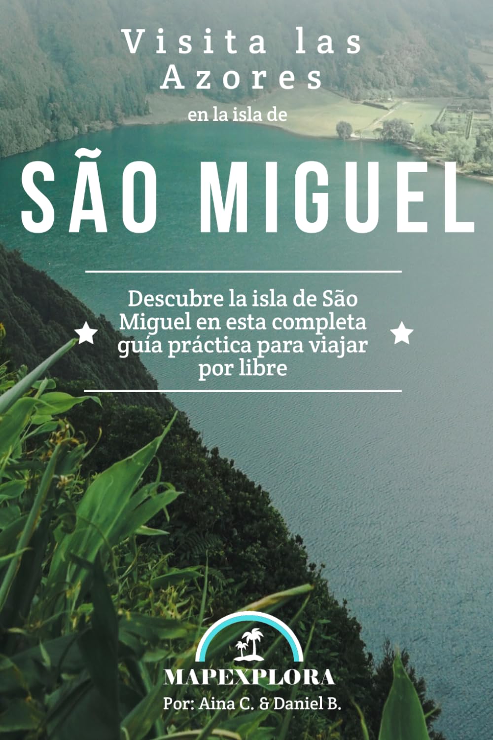 Libro: Guía de viaje de São Miguel, Azores: Descubre esta completa guía de viaje MapExplora