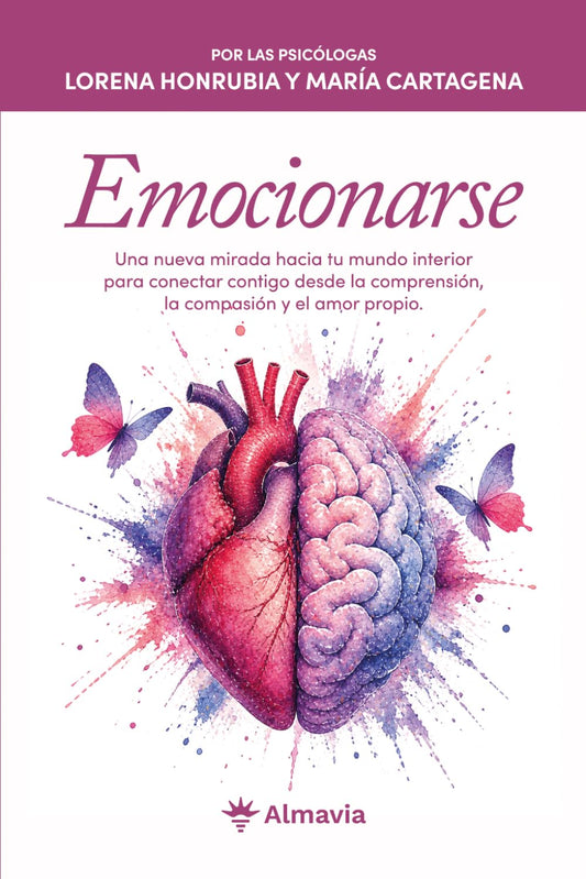 Emocionarse: Una nueva mirada hacia tu mundo interior para conectar contigo desde la comprensión, la compasión y el amor propio