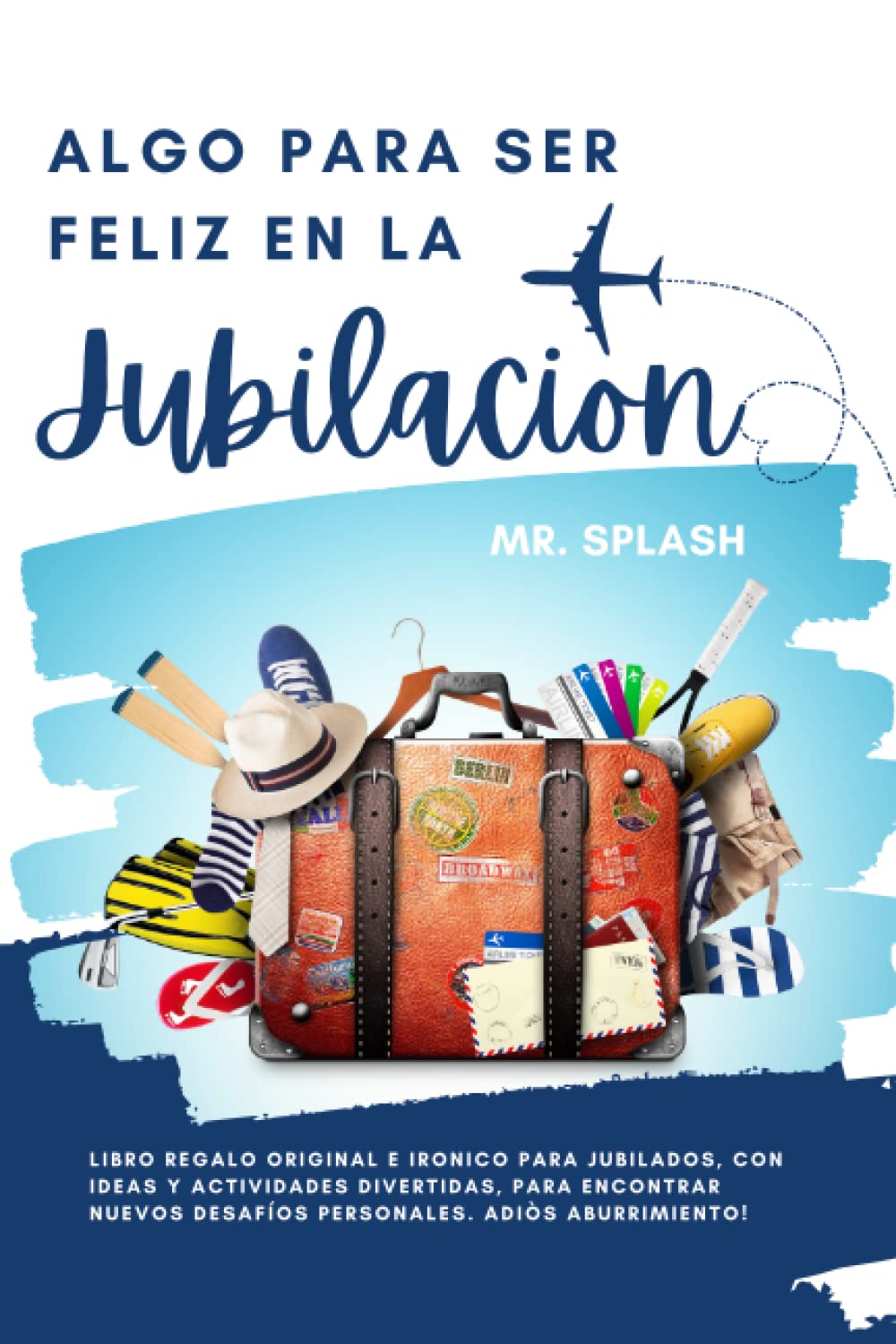 Libro: Algo para Ser Feliz en la Jubilacion: Libro Regalo Original e Irónico para Jubilados, con Ideas y Actividades Divertidas, para Encontrar Nuevos Desafíos Personales. Adiòs Aburrimiento!