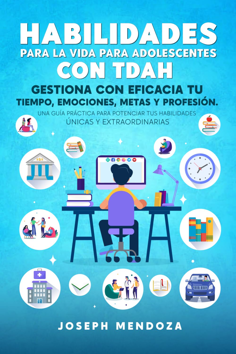Libro: Habilidades para la Vida para Adolescentes con TDAH: Gestiona con Eficacia tu Tiempo, Emociones, Metas y Profesión. Una Guía Práctica para Potenciar tus Habilidades Únicas y Extraordinarias