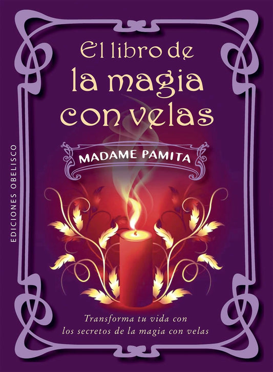 El libro de la magia con velas; Transforma tu vida con los secretos de la magia con velas (Magia y ocultismo)