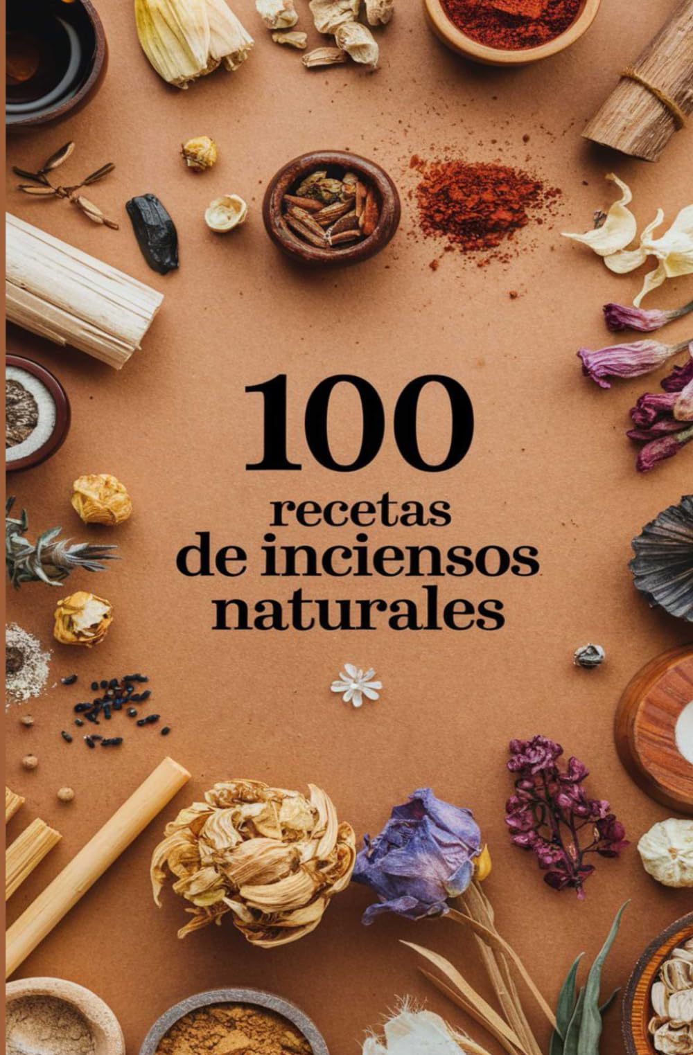 100 Recetas de Inciensos Naturales: Guía Completa para Crear y Usar Aromas Artesanales