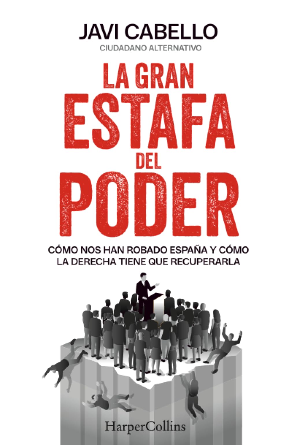 La gran estafa del poder: Cómo nos han robado España y cómo la derecha tiene que recuperarla (HARPER NO FICCION)