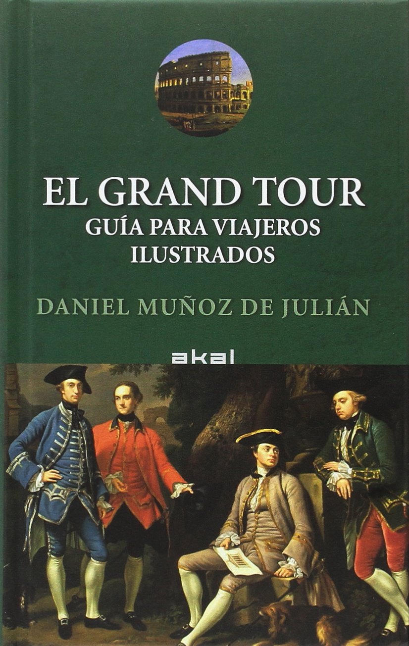 Libro: El Grand Tour: Guía para viajeros ilustrados: 16 (Viajando al pasado)