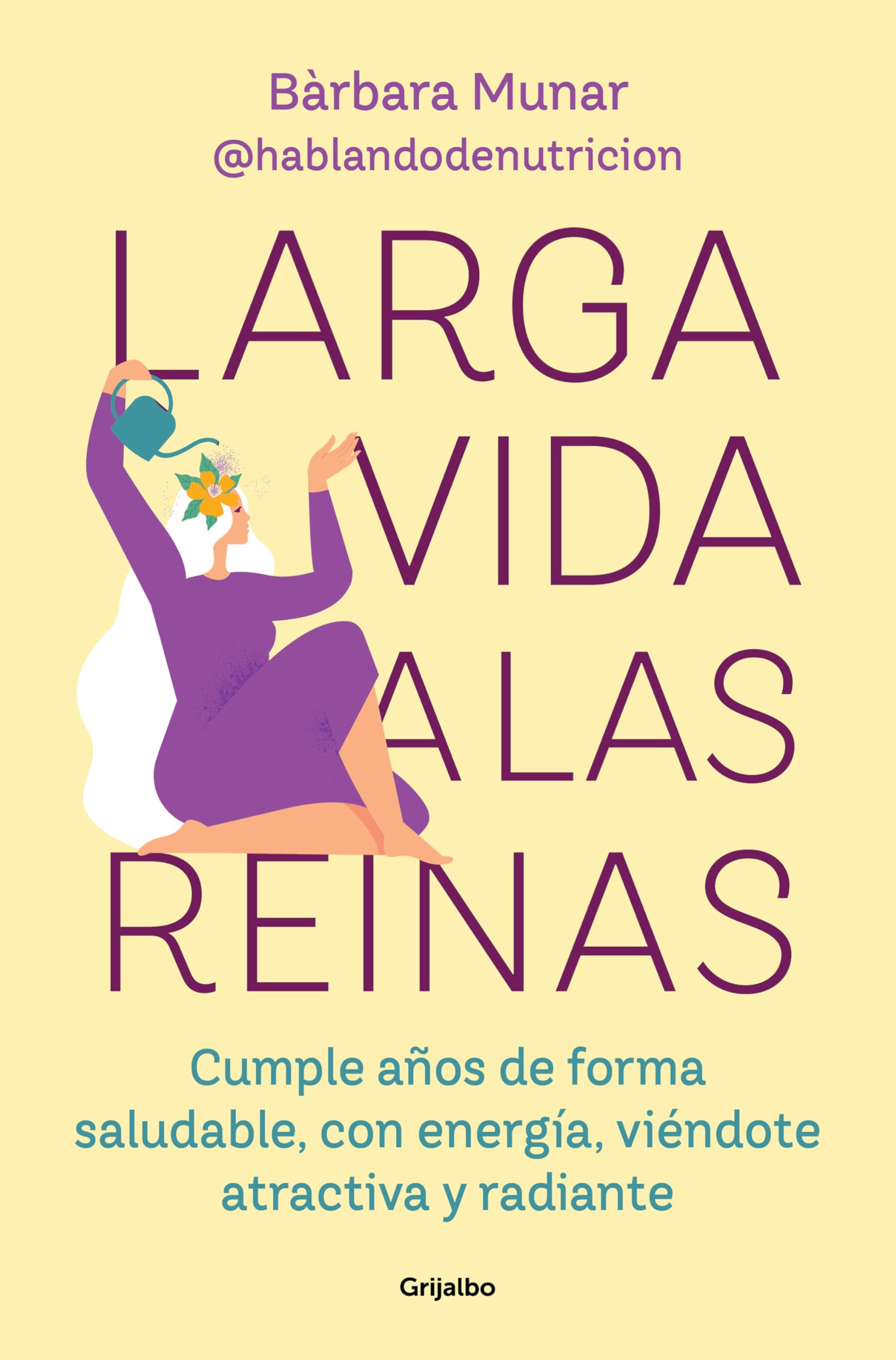 Libro: Larga vida a las reinas: Cumple años de forma saludable y siéntete llena de energía, atractiva y radiante. (Bienestar, salud y vida sana)