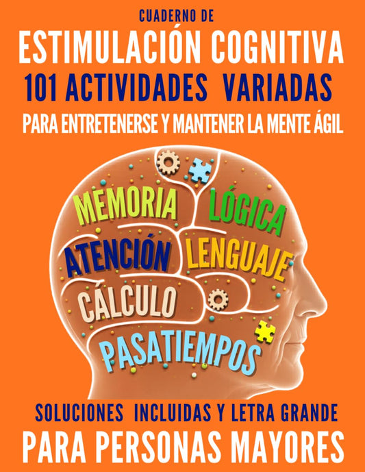 CUADERNO DE ESTIMULACIÓN COGNITIVA PARA PERSONAS MAYORES: 101 ACTIVIDADES DE MEMORIA, PASATIEMPOS, LENGUAJE, CÁLCULO Y ATENCIÓN FORMATO DE LIBRO ... PARA MANTENER LA MENTE ACTIVA LETRA GRANDE