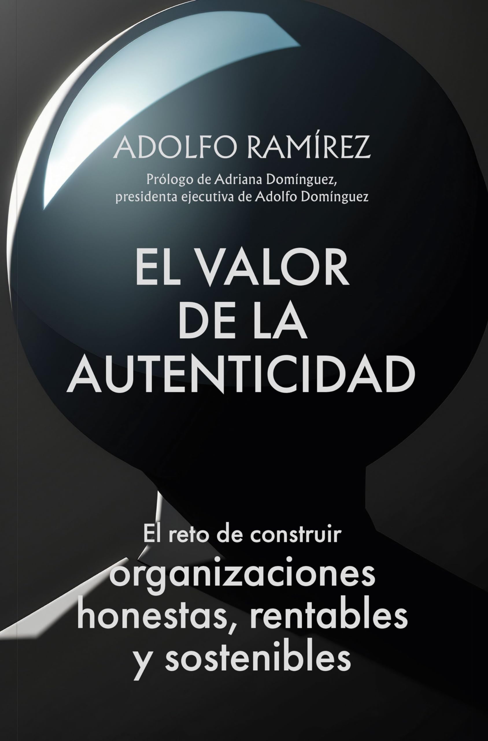 Libro: El valor de la autenticidad: El reto de construir organizaciones honestas, rentables y sostenibles