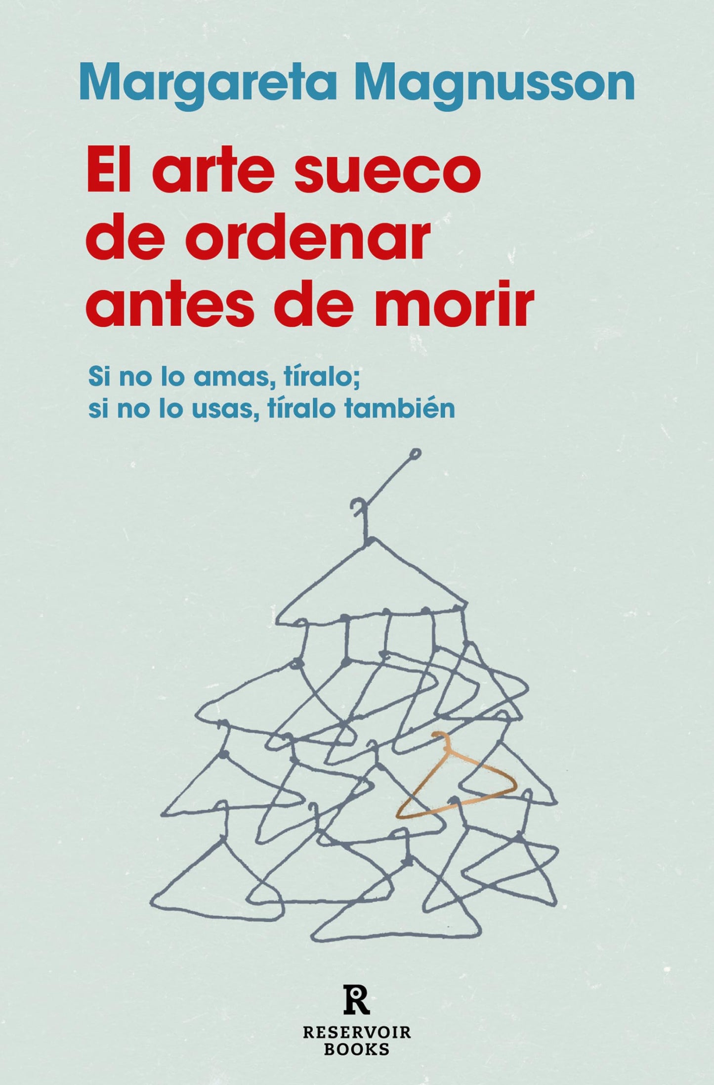 Libro: El arte sueco de ordenar antes de morir: Si no lo amas, tíralo; si no lo usas, tíralo también (Reservoir Narrativa)