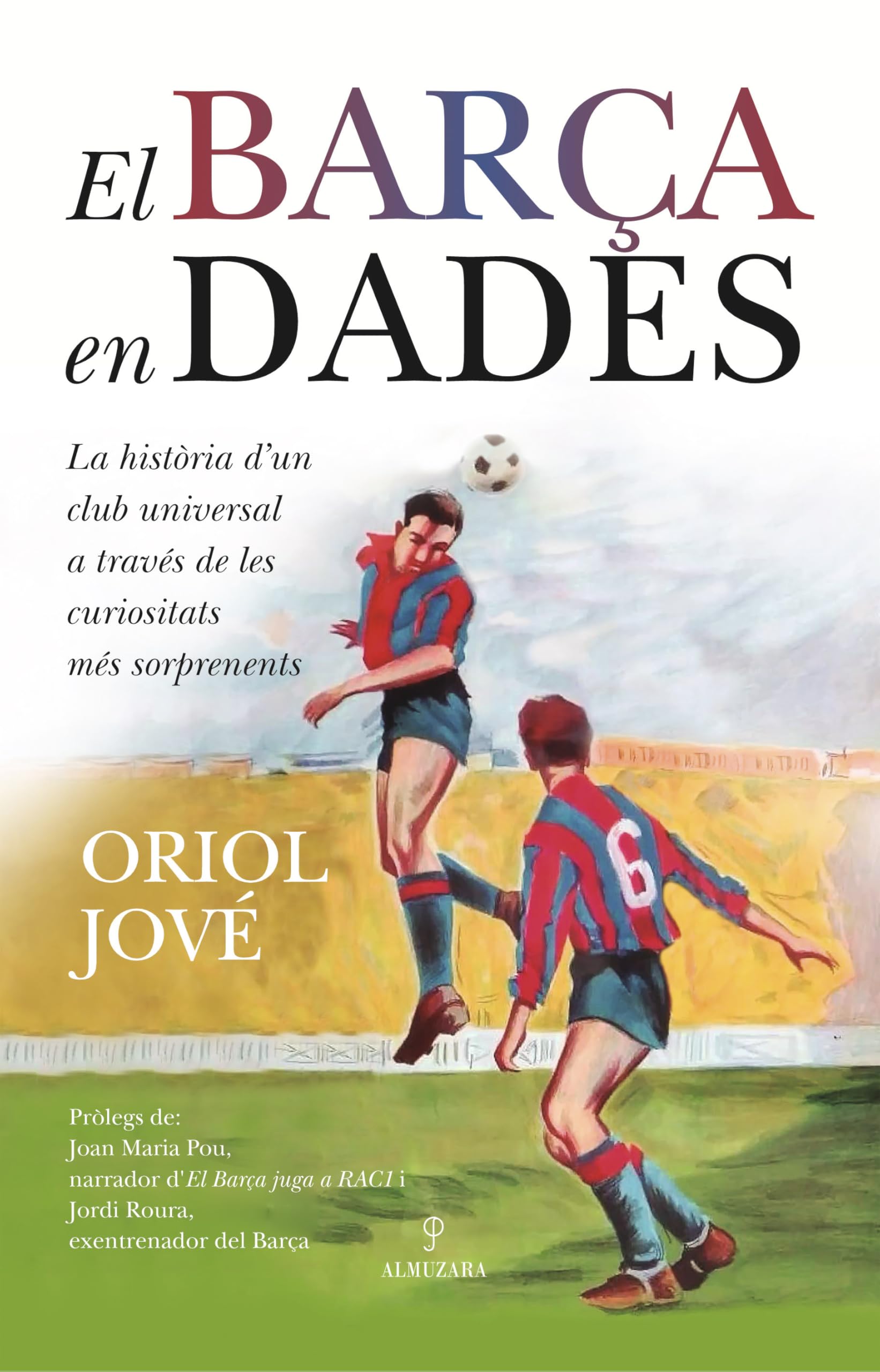 Libro: EL BARÇA EN DADES: La història d´un club universal a través de les curiositats més sorprenents (Deporte y aventura)