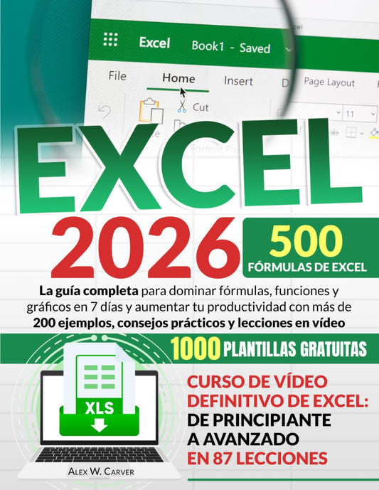 EXCEL: La Guía Completa Para Dominar Fórmulas, Funciones y Gráficos en 7 Días y Aumentar tu Productividad con Más de 200 Ejemplos, Consejos Prácticos y Lecciones en Vídeo