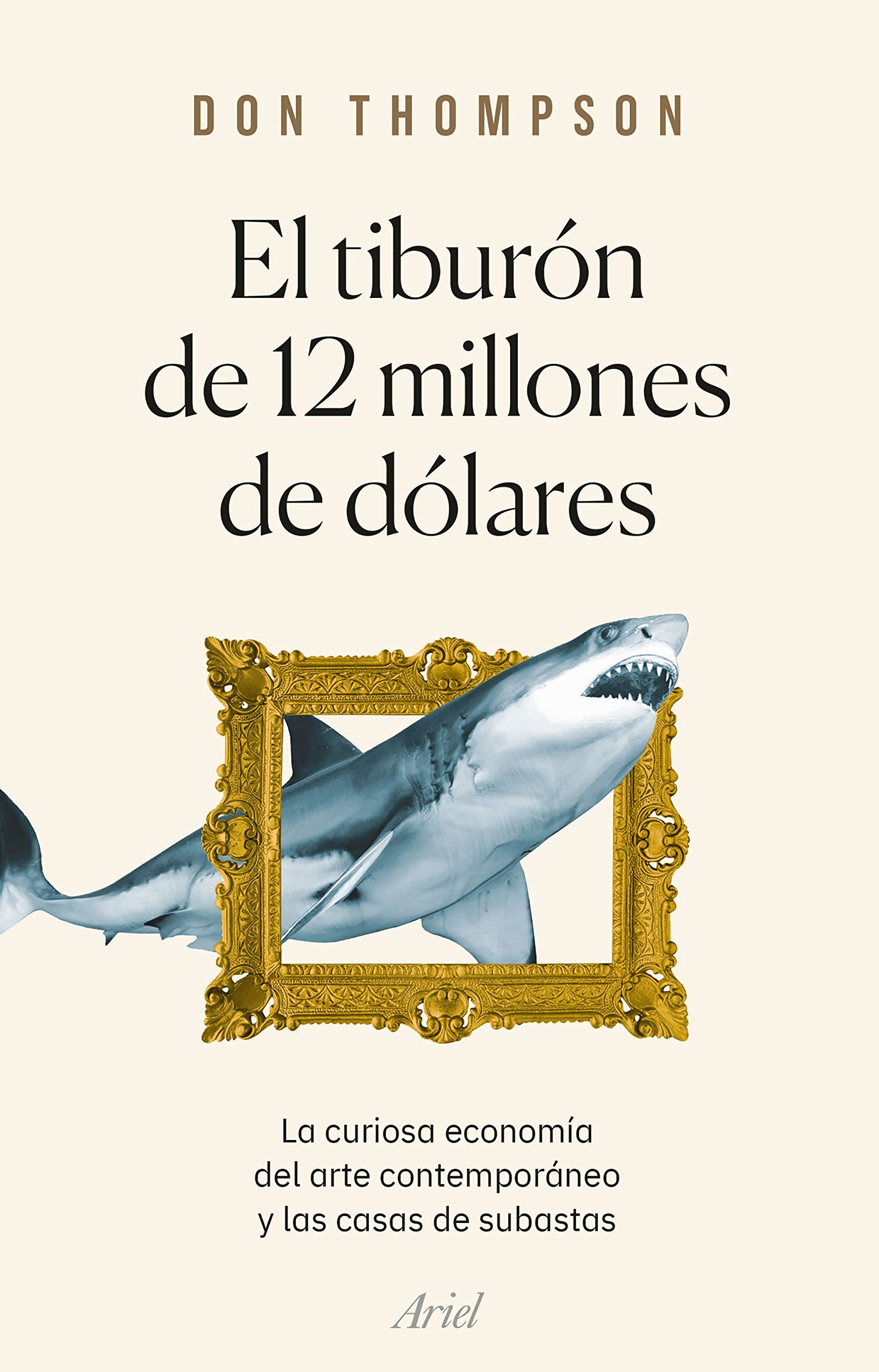 Libro: El tiburón de 12 millones de dólares: La curiosa economía del arte contemporáneo y las casas de subastas