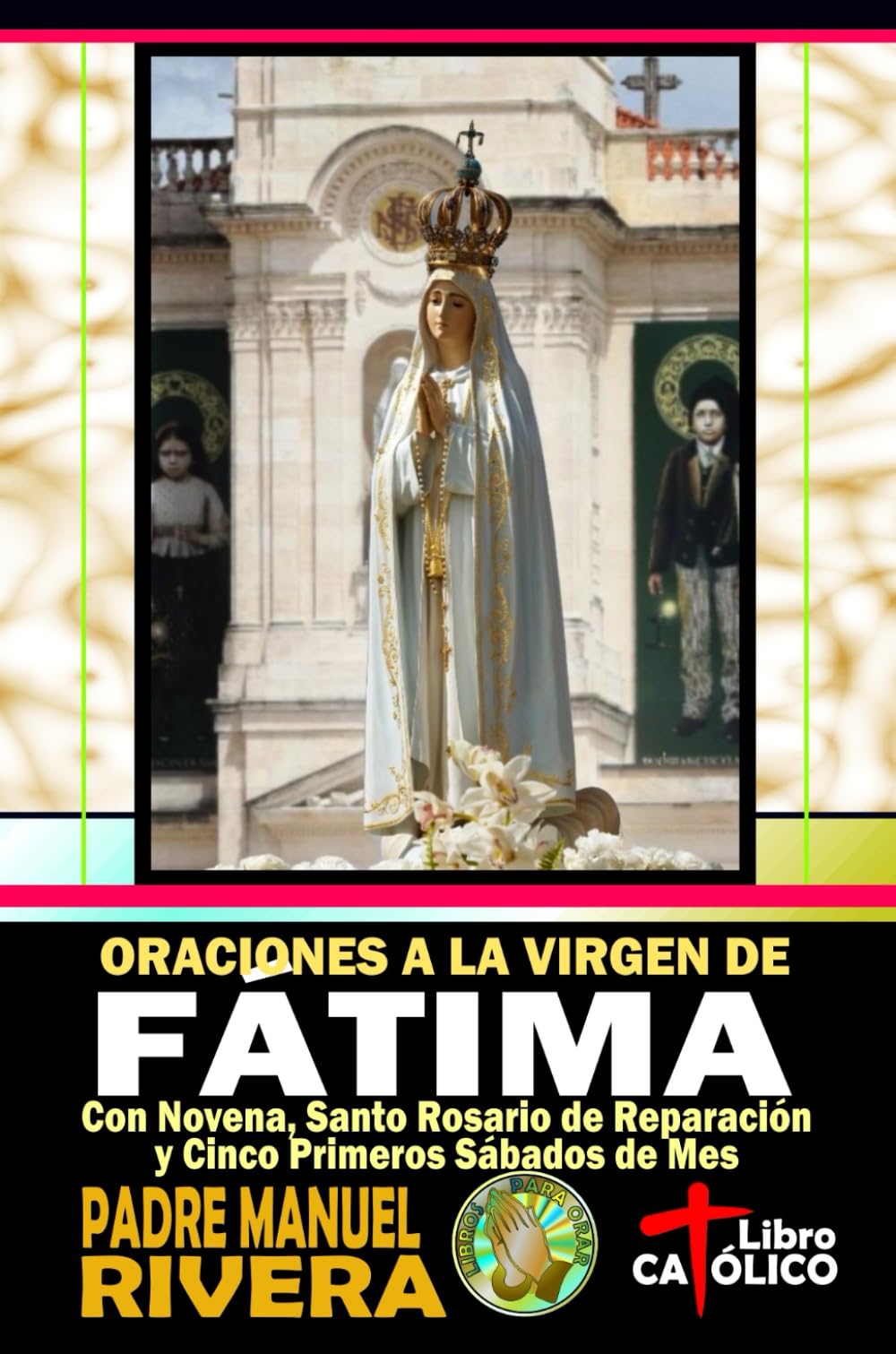 Libro: Oraciones a la Virgen de Fátima. Con Novena, Santo Rosario de Reparación y Cinco Primeros Sábados de Mes