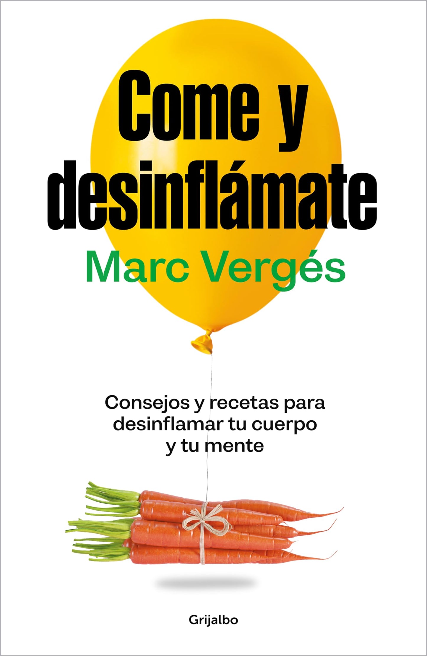 Libro: Come y desinflámate: Consejos y recetas para desinflamar el cuerpo y la mente (Bienestar, salud y vida sana)