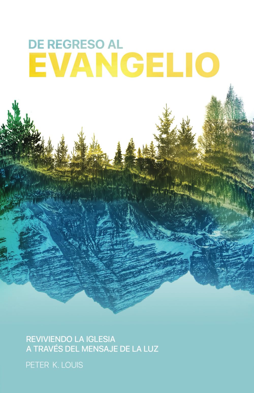 Libro: De Regreso Al Evangelio: Reviviendo La Iglesia A Través Del Mensaje De La Luz (Spanish Edition)