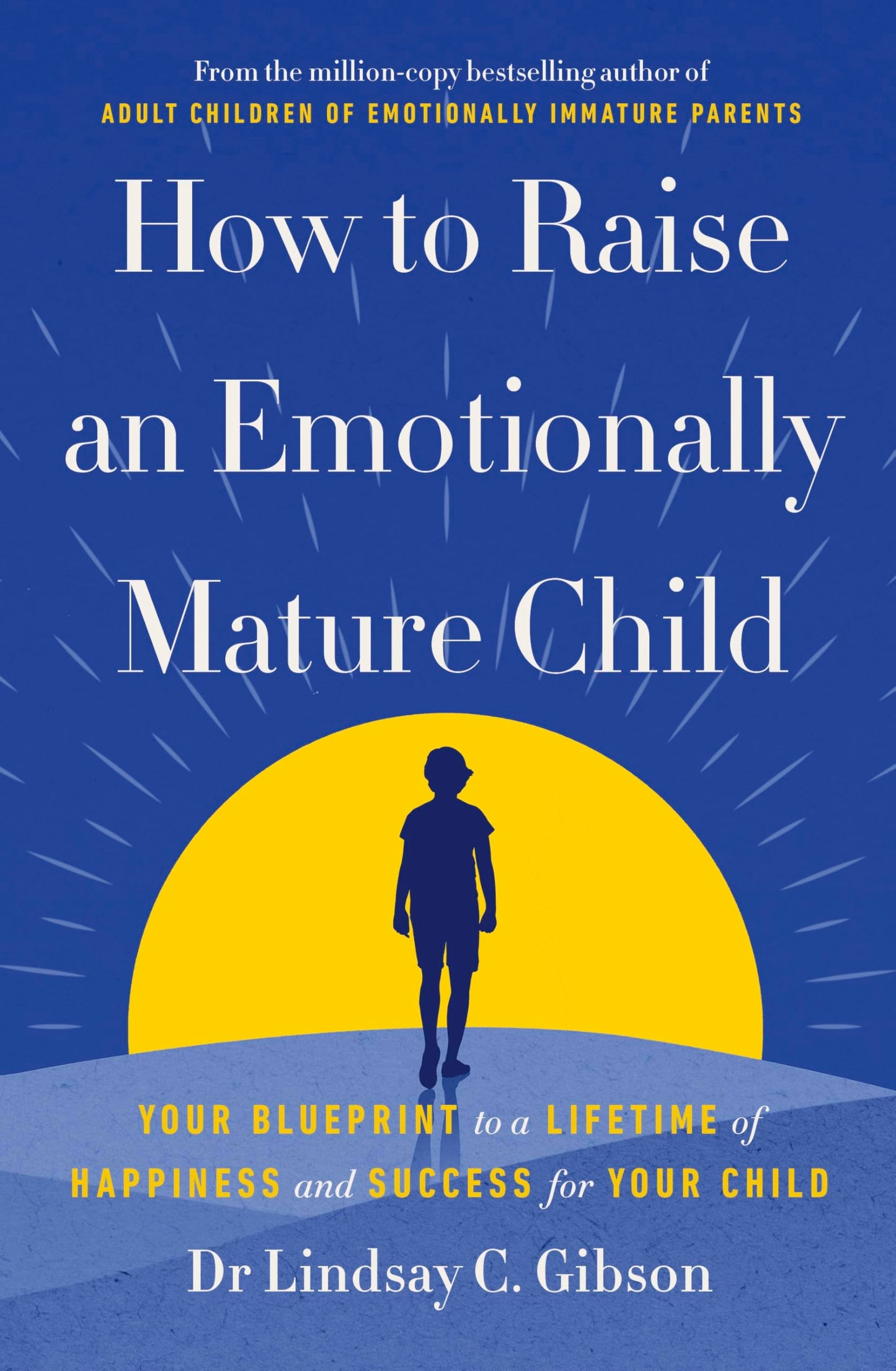 Libro: How to Raise an Emotionally Mature Child: Your Blueprint to a Lifetime of Happiness and Success for Your Child