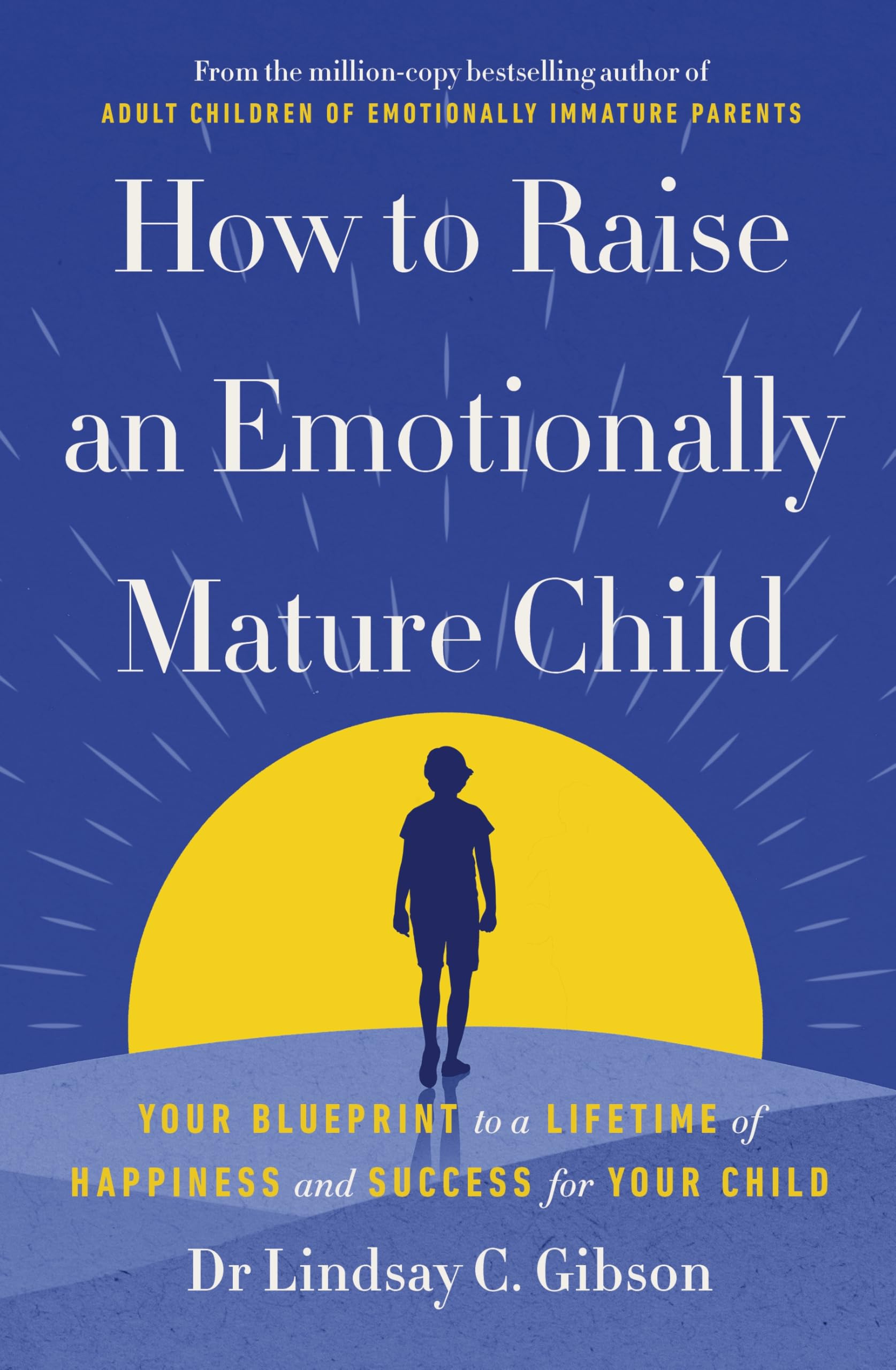 Libro: How to Raise an Emotionally Mature Child: Your Blueprint to a Lifetime of Happiness and Success for Your Child