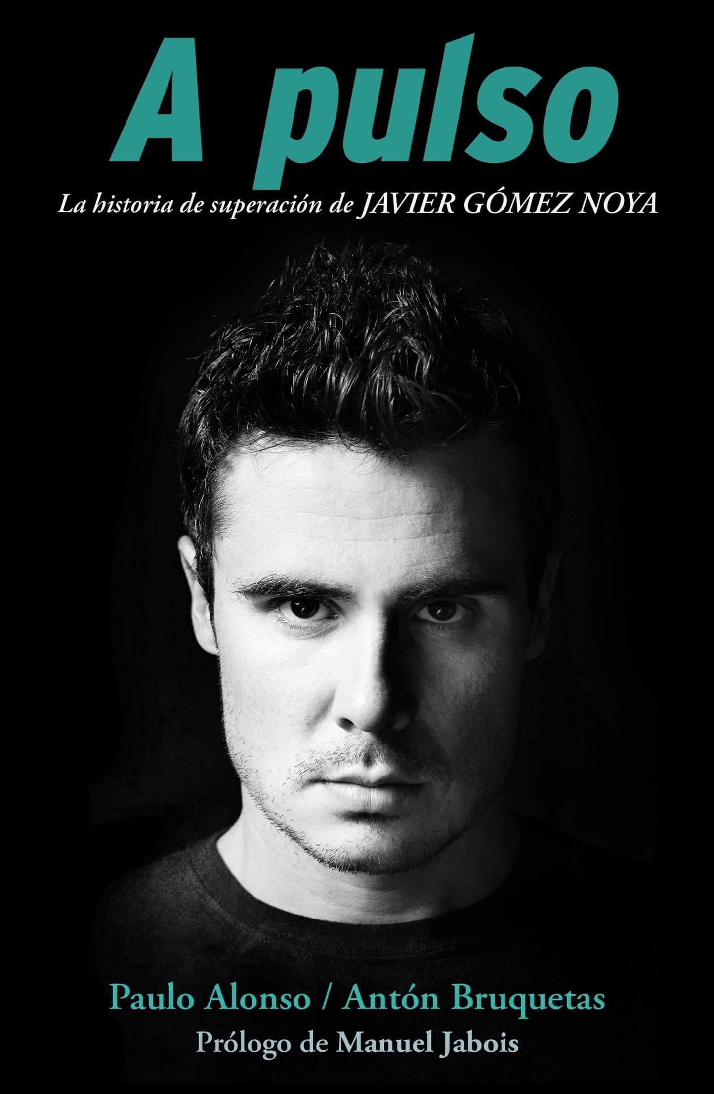 Libro: A pulso: La historia de superación de Javier Gómer Noya (Spanish Edition)