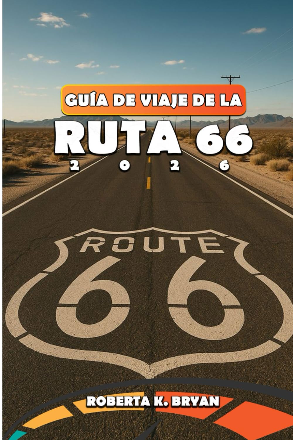 Libro: GUÍA DE VIAJE DE LA RUTA 66 2026: Recorra la carretera principal de Estados Unidos con consejos de expertos, mapas detallados, planificación de ... Mónica: incluye joyas ocultas, restaurantes