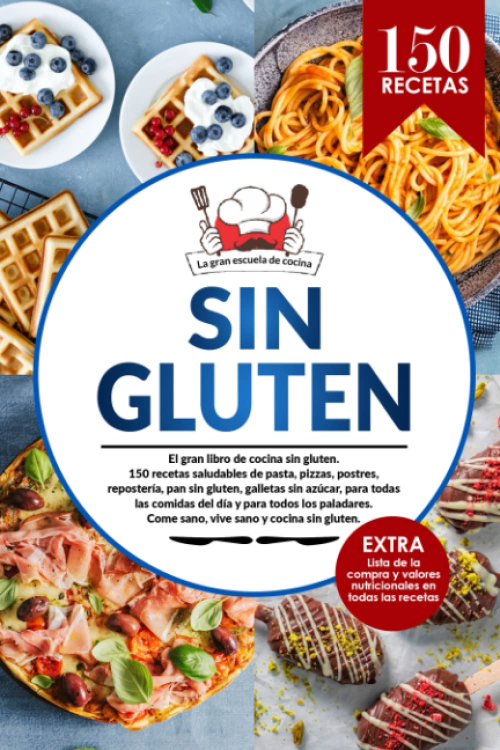 Libro: SIN GLUTEN: El gran libro de cocina sin gluten con 150 recetas saludables de pasta, pizzas, postres, repostería, pan sin gluten, galletas sin azúcar, ... compra del celíaco y valores nutricionales.