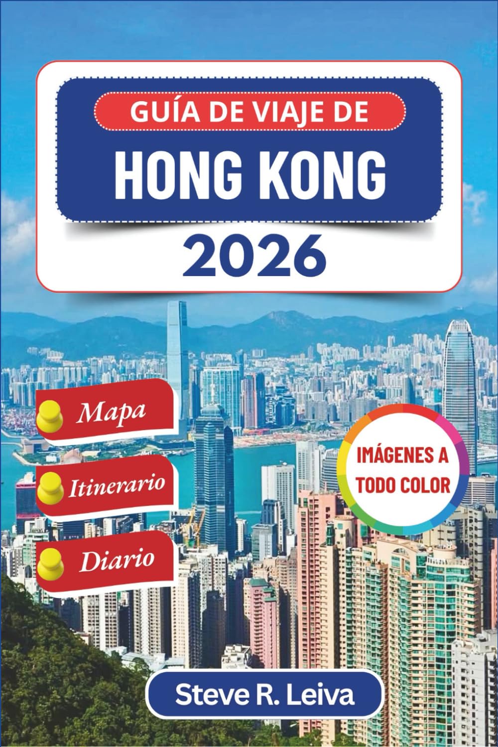 Libro: Guía de viaje de Hong Kong 2026 (A todo color): Descubra sabores locales, escapadas a islas y maravillas urbanas en la ciudad portuaria de China con ... del viajero a todo color) (Spanish Edition)